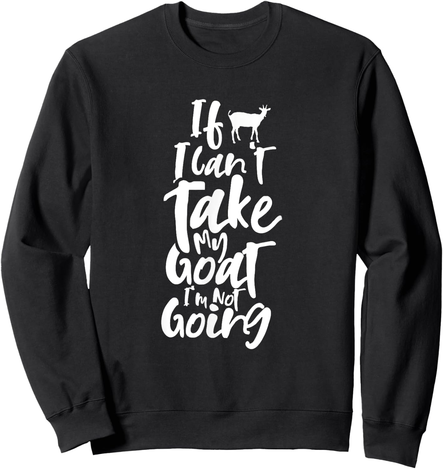 If I can't bring my goat Animal Lover Domestic Goats Sweatshirt - Sweatshirt | Black