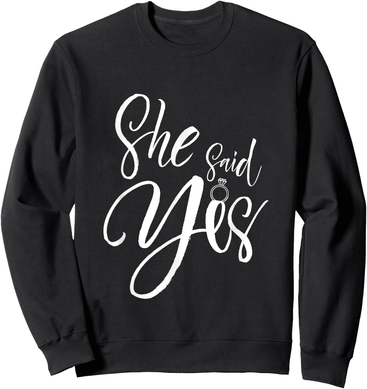 Wedding Proposal She Said Yes - Engagement Proposal Outfit Sweatshirt - Sweatshirt | Black