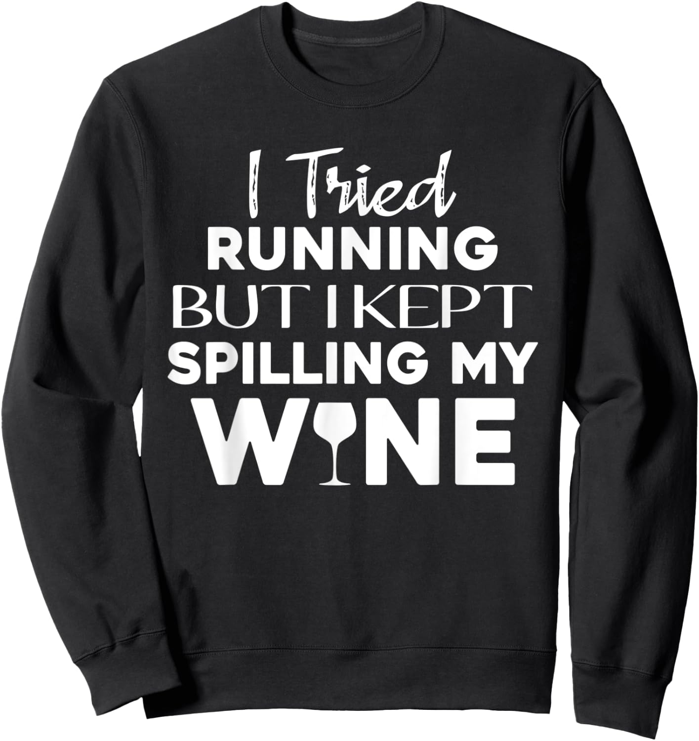 I Tried Running But I Kept Spilling My Wine Funny Wine Lover Sweatshirt - Sweatshirt | Black