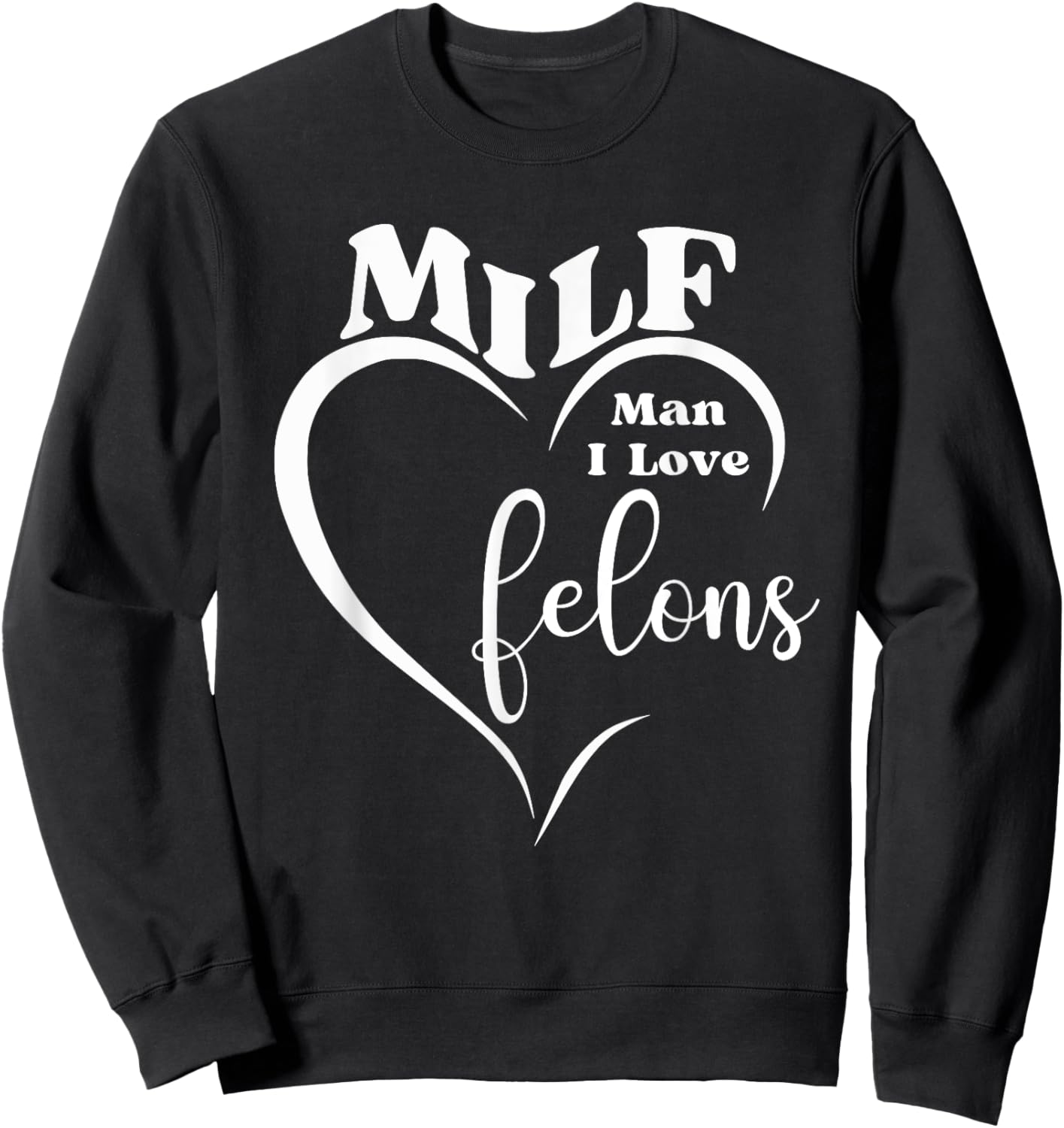 MILF Man I Love Felons Funny Prison Humor Inmates Jail Gag Sweatshirt - Sweatshirt | Black