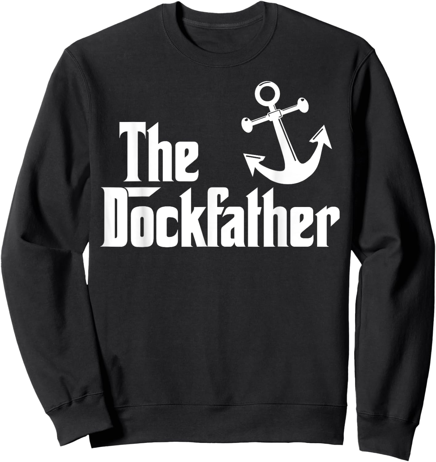 The Dockfather Funny Boating Fishing Boat Dad Captain Boater Sweatshirt - Sweatshirt | Black