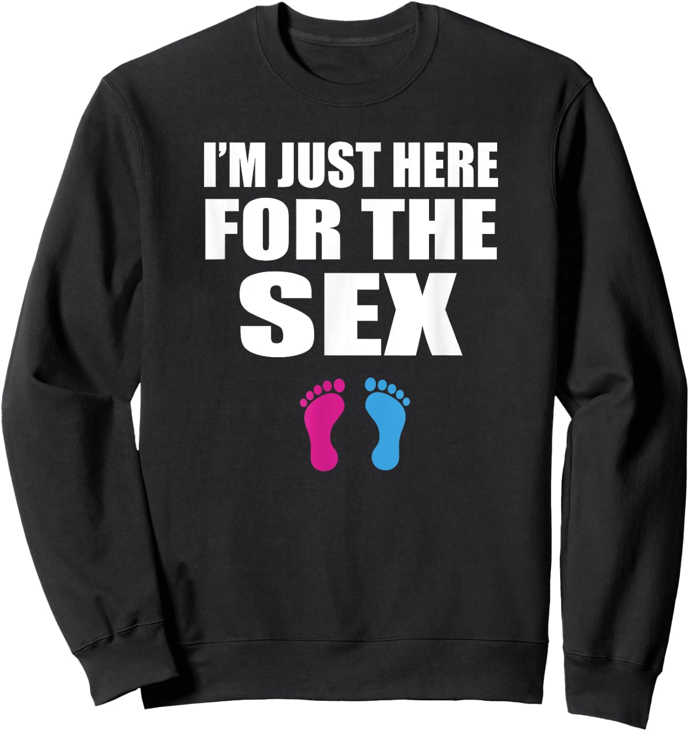 Funny Baby Shower Gender Reveal - Im Just Here for the Sex Sweatshirt - Sweatshirt | Black