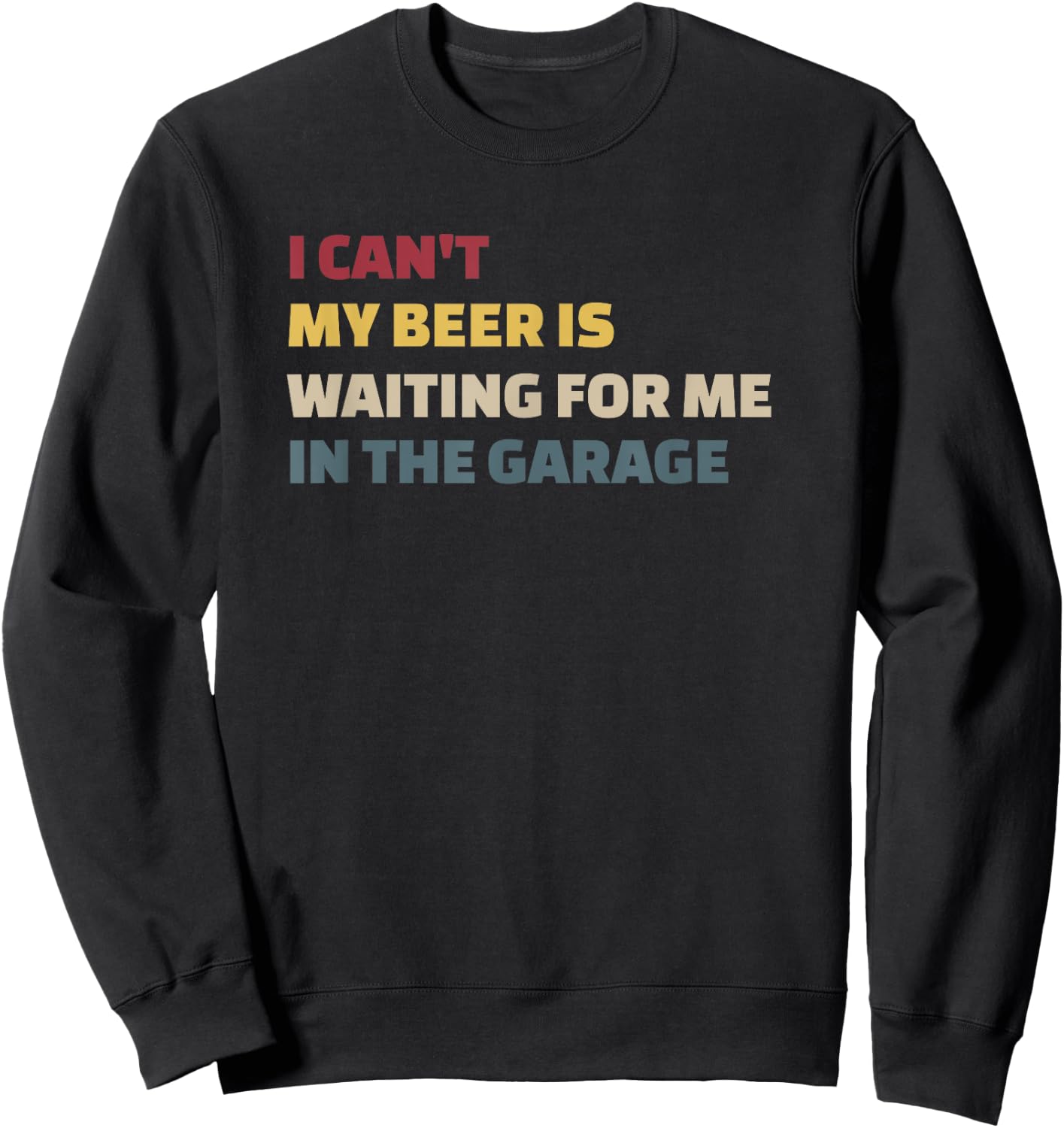 I Cant My Beer is Waiting for Me in the Garage Funny Garage Sweatshirt - Sweatshirt | Black