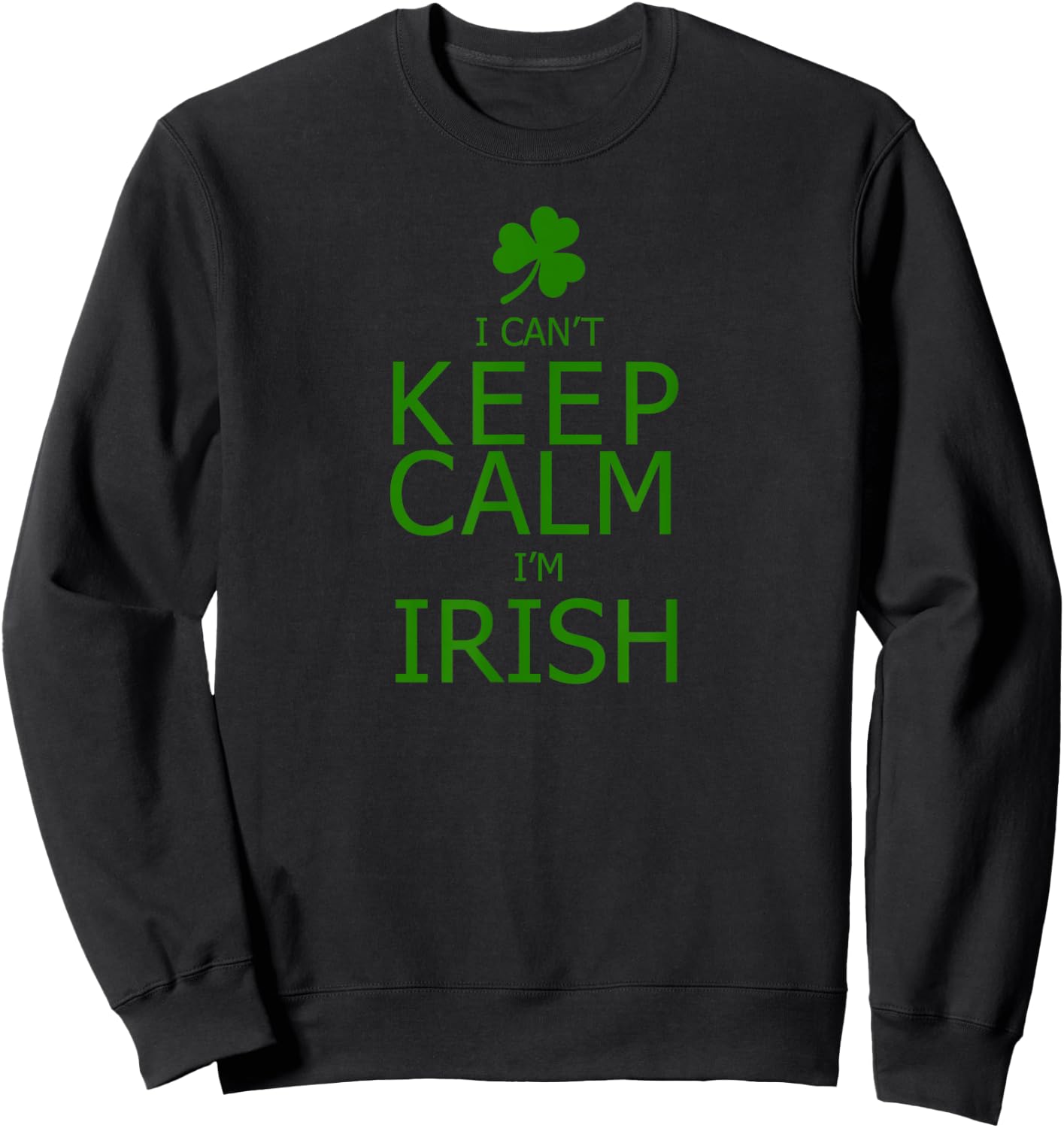 I Can't Keep Calm I'm Irish Sweatshirt - Sweatshirt | Black