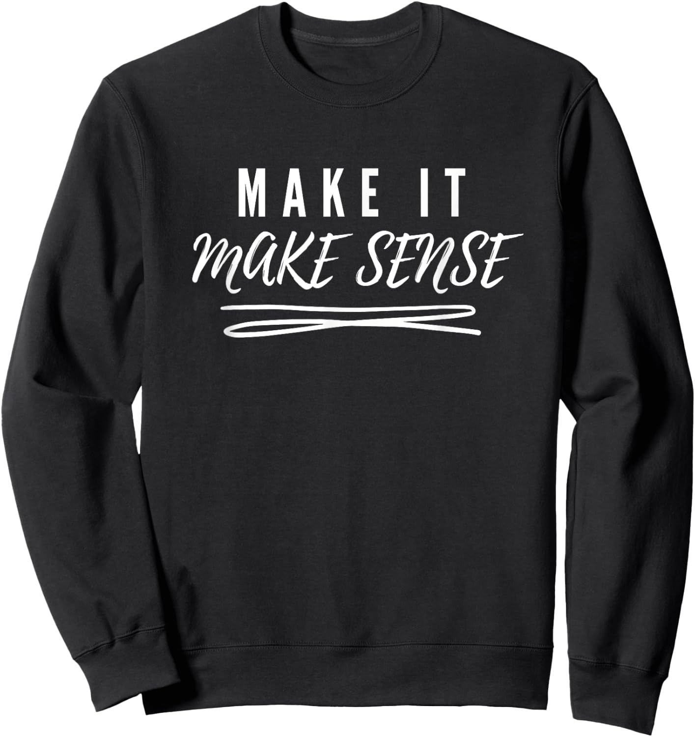 Make It Make Sense Sweatshirt - Sweatshirt | Black
