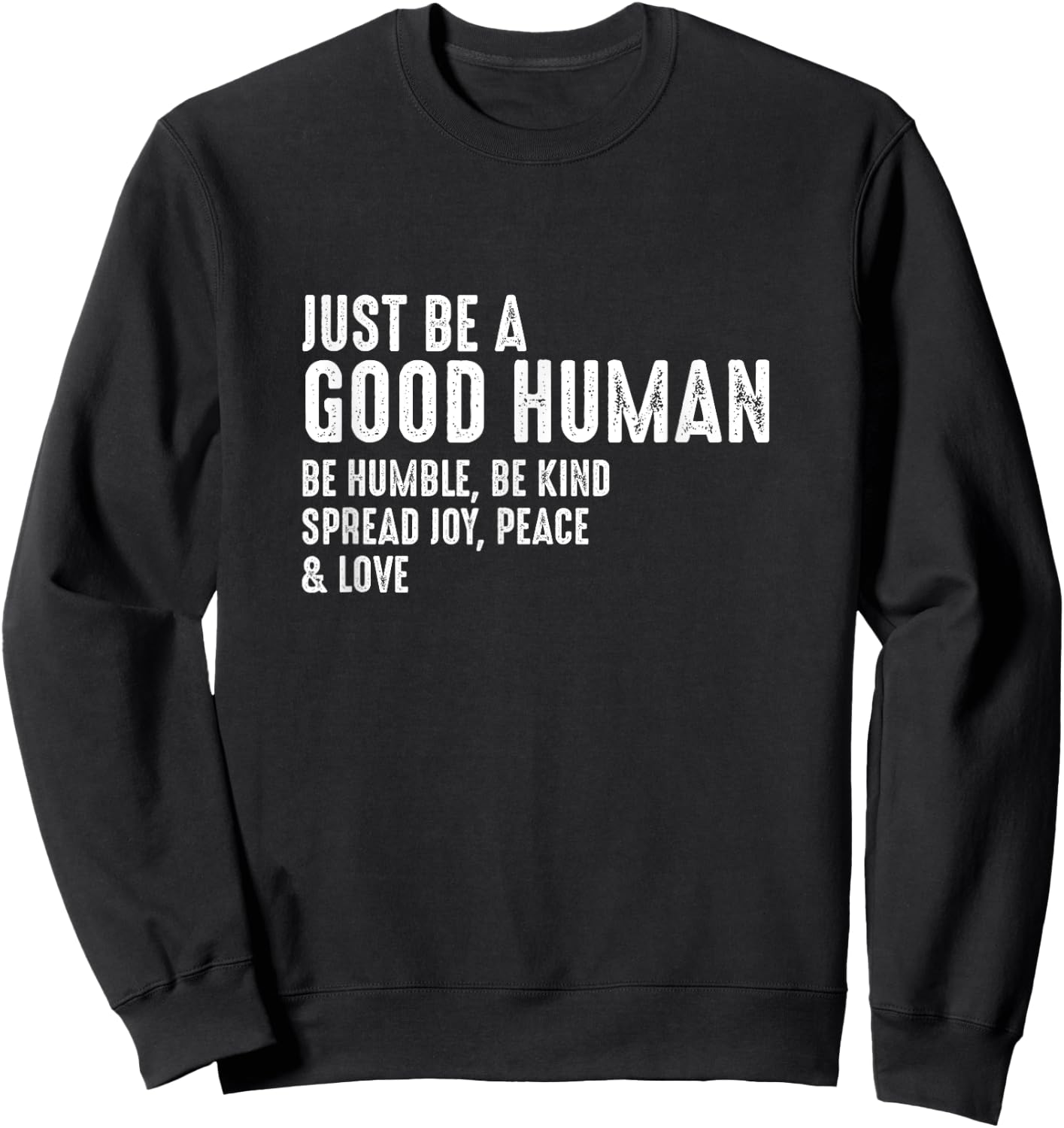 Just Be A Good Human Be Humble Be Kind Spread Joy Sweatshirt - Sweatshirt | Black