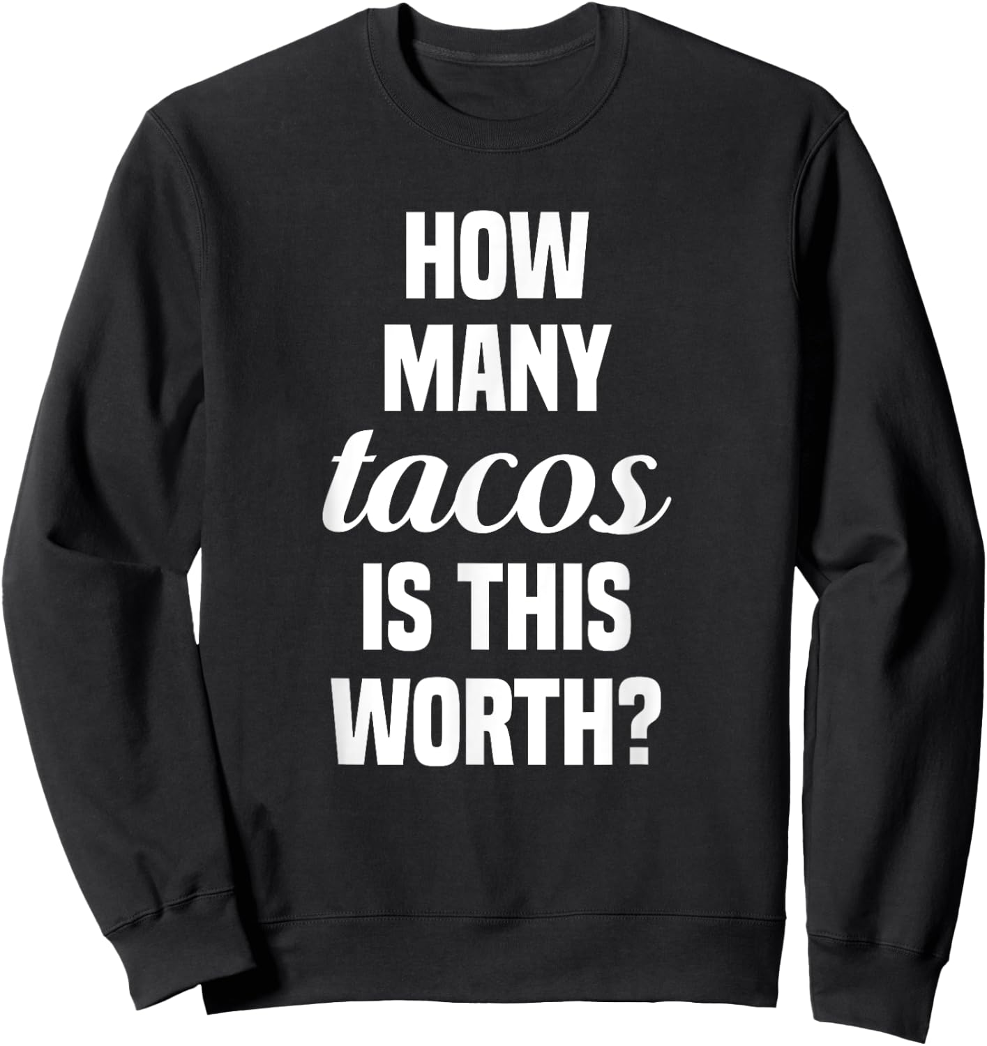 How Many Tacos Is This Worth? Funny Workout Gym Motivation Sweatshirt - Sweatshirt | Black