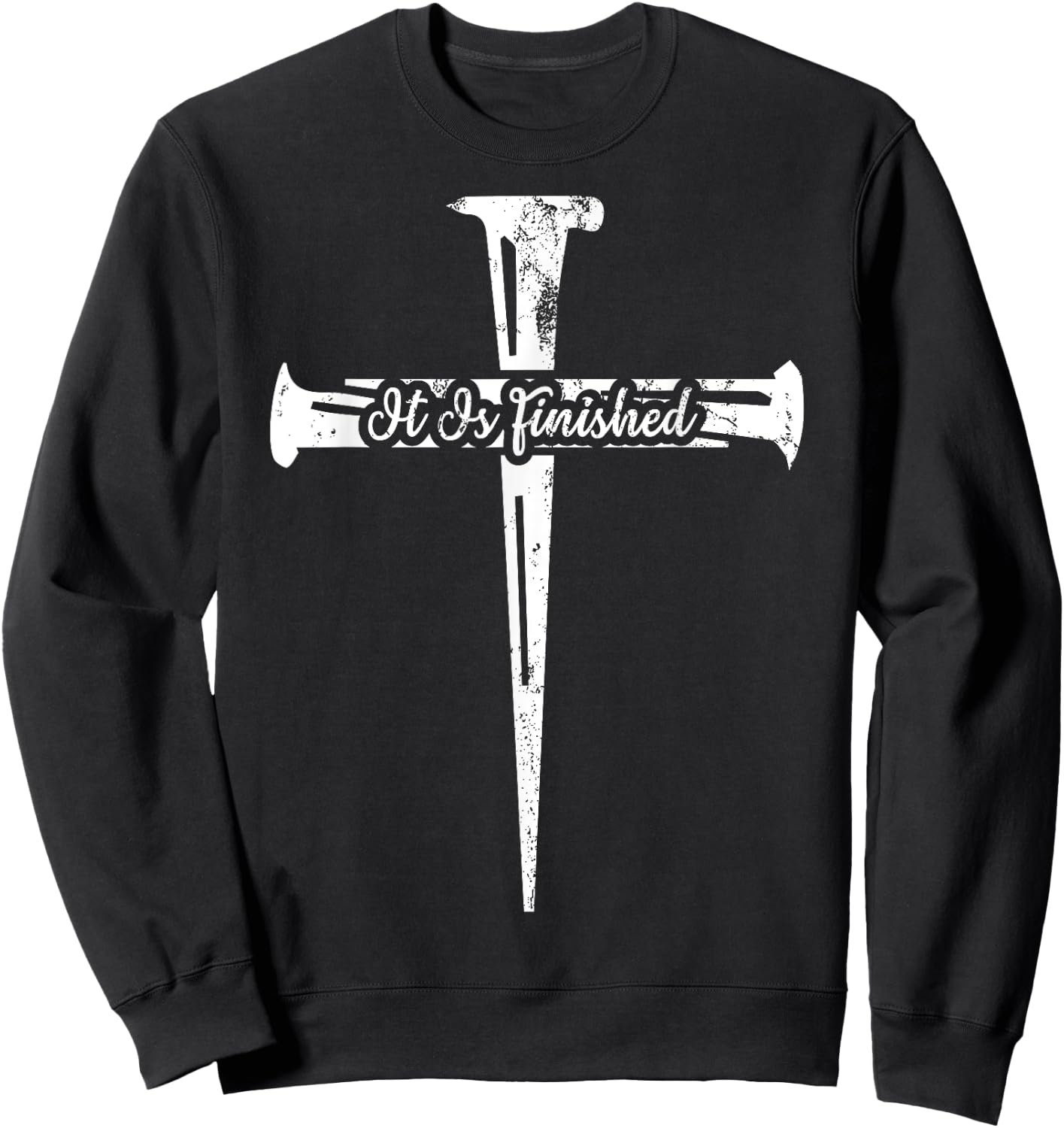 It Is Finished Christian Cross Nails Distressed Grunge Gift Sweatshirt - Sweatshirt | Black