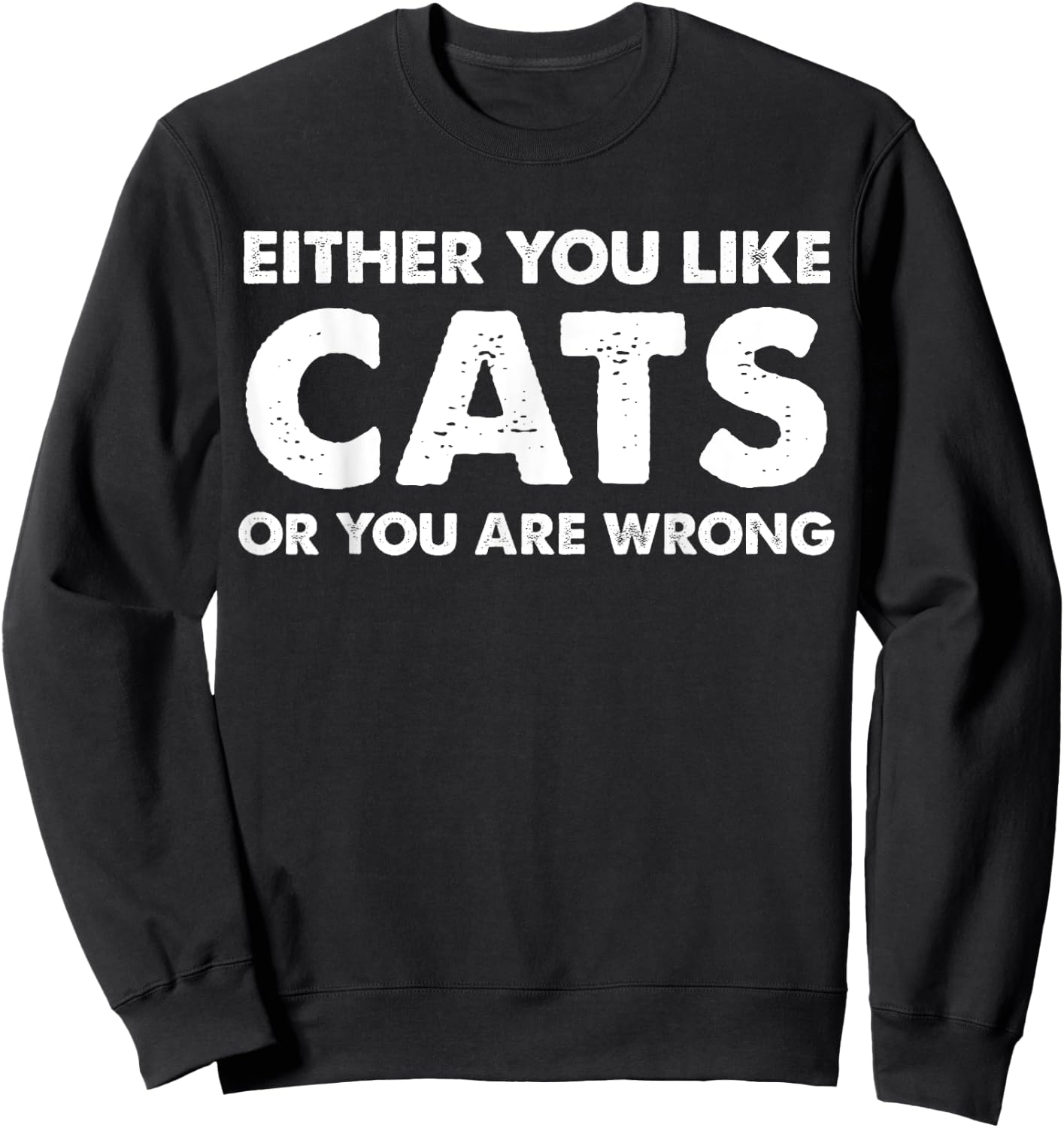 Either You Like Cats Or You Are Wrong Sweatshirt - Sweatshirt | Black