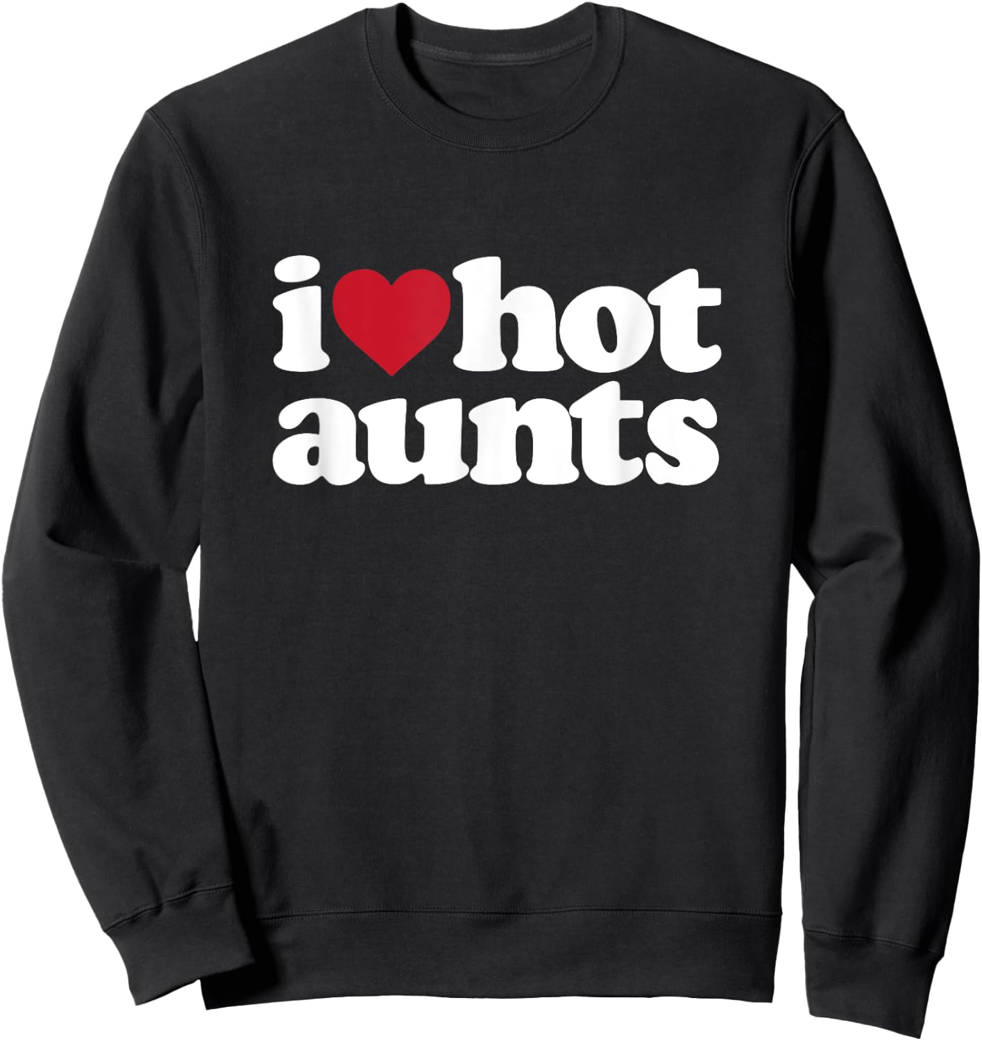 I Heart Hot Moms - I love Hot Aunts Sweatshirt - Sweatshirt | Black