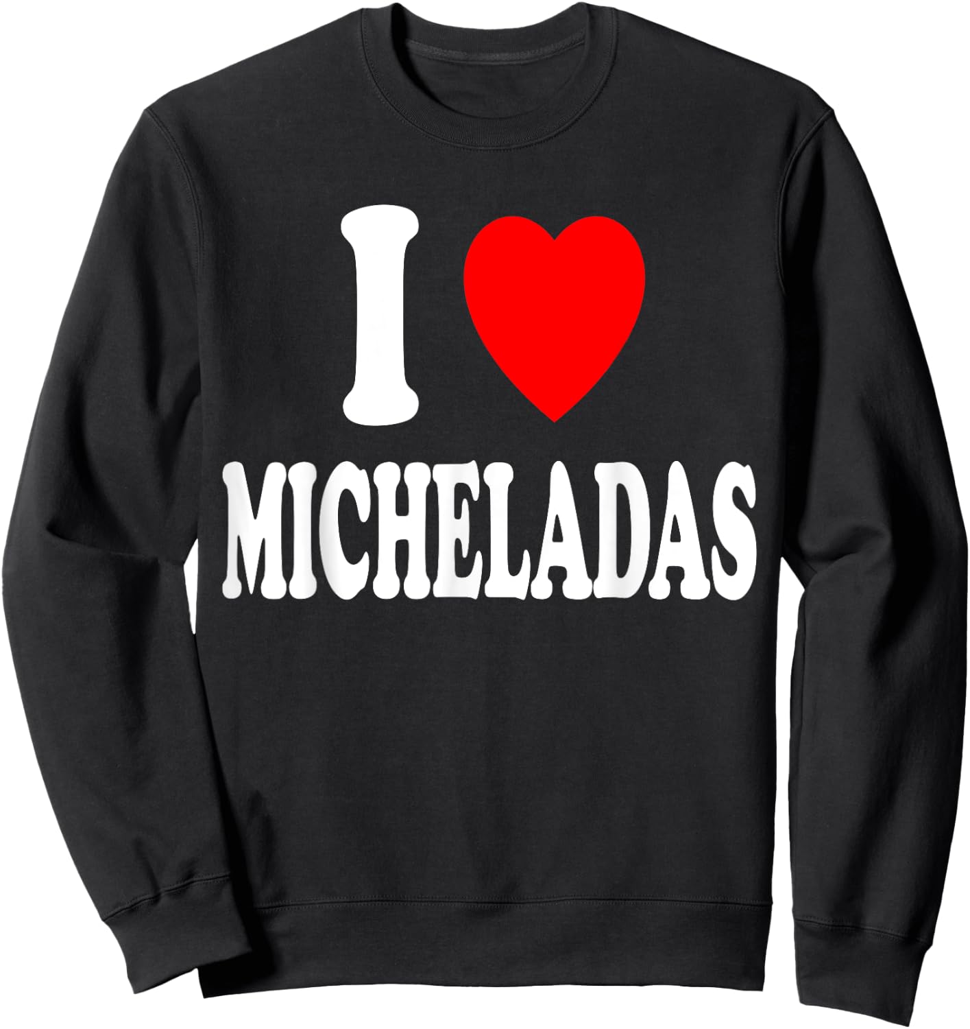 I Heart (Love) Micheladas Mexican Drink Beer Cerveza Mexico Sweatshirt - Sweatshirt | Black