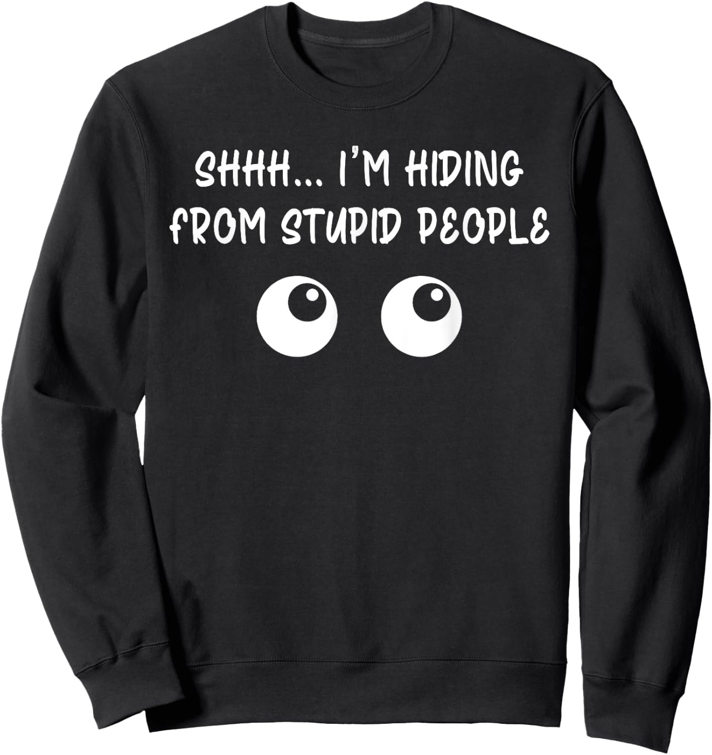 Shhh ... I'm Hiding From Stupid People Funny Sweatshirt - Sweatshirt | Black