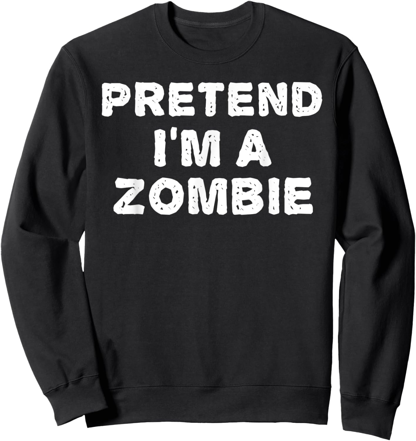 PRETEND I'M A ZOMBIE Funny Halloween DIY Costume Sweatshirt - Sweatshirt | Black