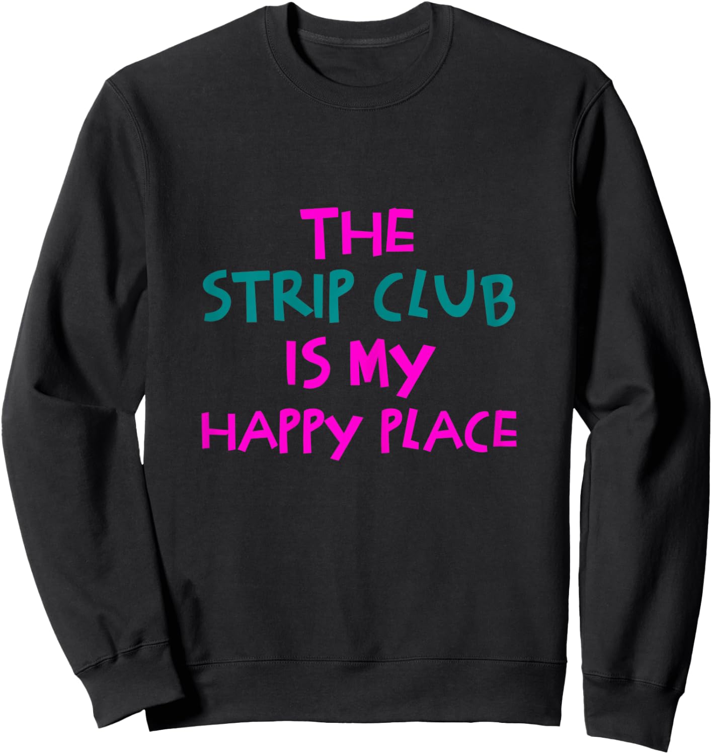 The Strip Club Is My Happy Place Funny Sweatshirt - Sweatshirt | Black