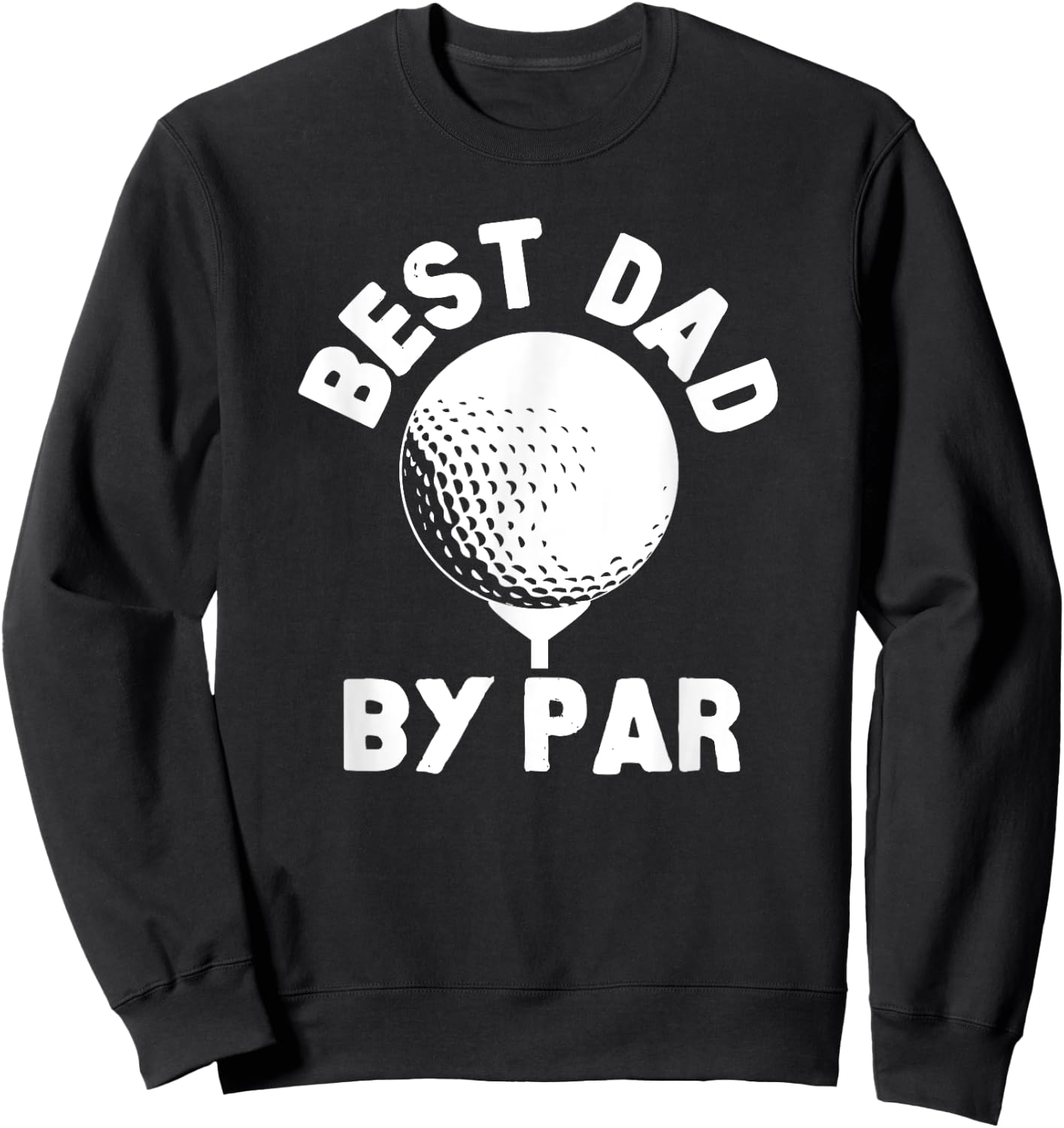 Best Dad By Par Golfball Golfing Humor Sweatshirt - Sweatshirt | Black