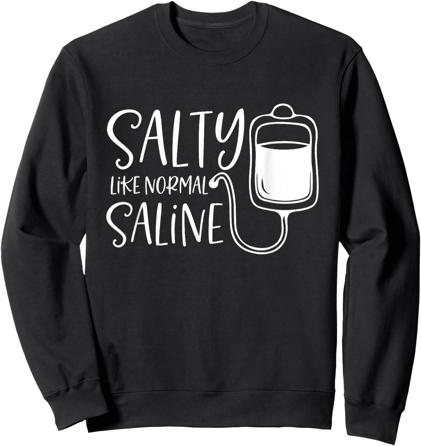 Salty Like Normal Saline, Nurse Life, Nursing Student Sweatshirt - Sweatshirt | Black