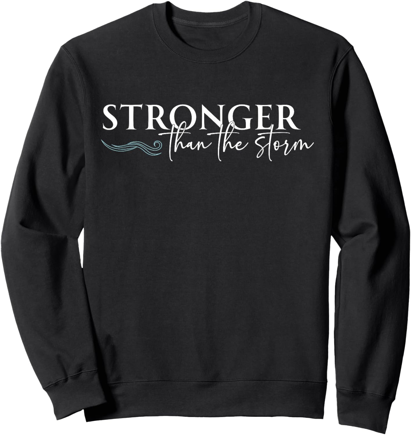 Stronger Than The Storm Funny Inspirational Motivational Sweatshirt - Sweatshirt | Black