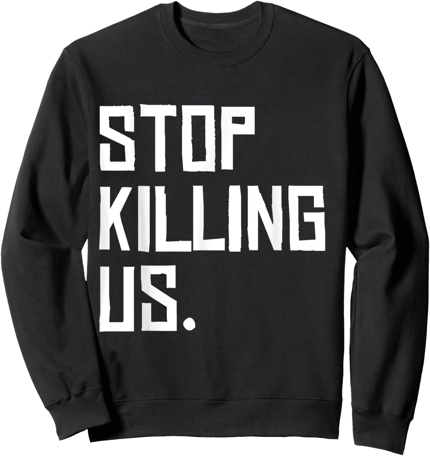 Black Lives Matter Police Brutality Stop Killing Us Sweatshirt - Sweatshirt | Black