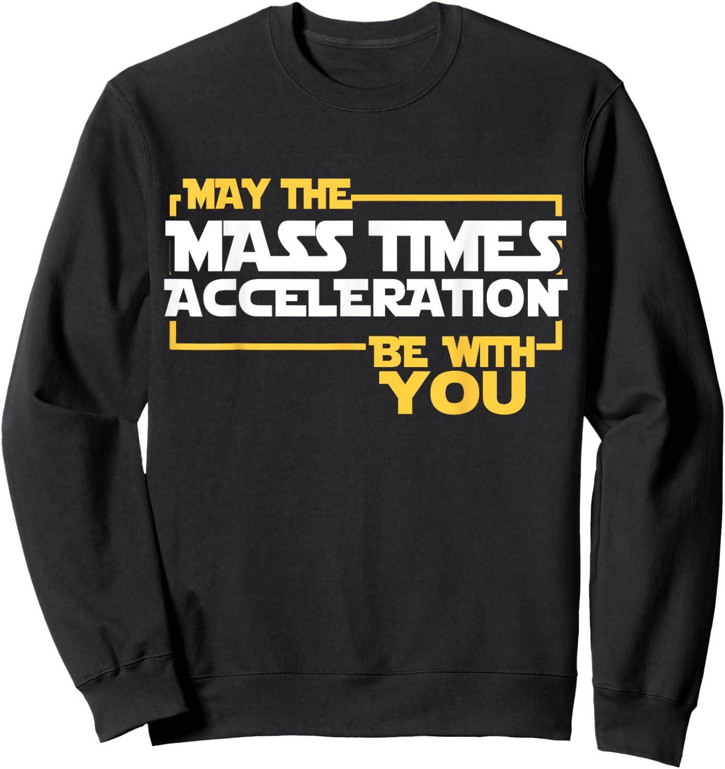 May Mass Times Acceleration Be With You Science Fun Men Sweatshirt - Sweatshirt | Black