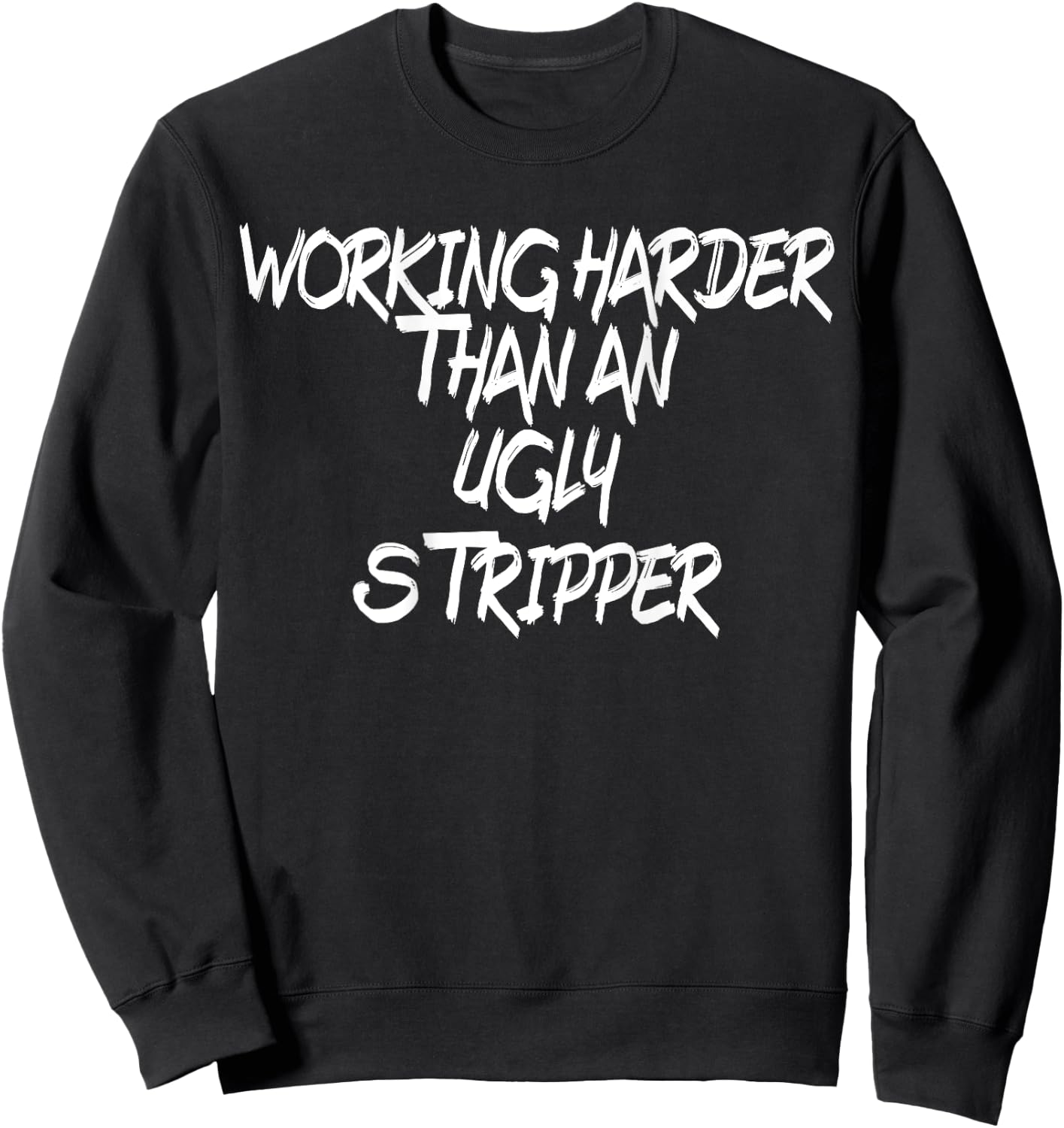 Funny, I Work Harder Than An Ugly Stripper and women Sweatshirt - Sweatshirt | Black