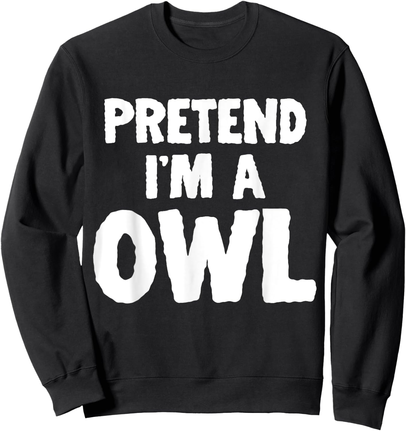Pretend I'm A Owl Funny Halloween Costume Humor Sweatshirt - Sweatshirt | Black