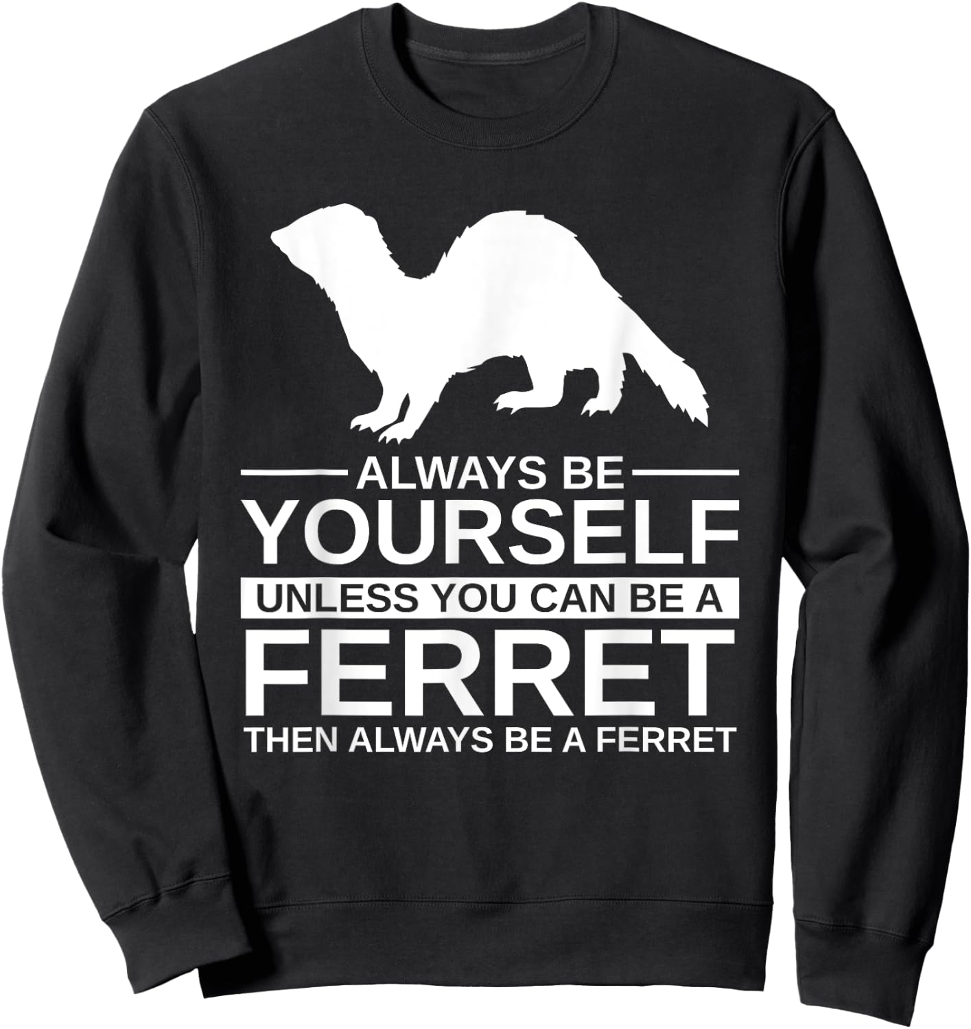 Always Be Yourself Ferret Gift Women Weasel Pet Sweatshirt - Sweatshirt | Black
