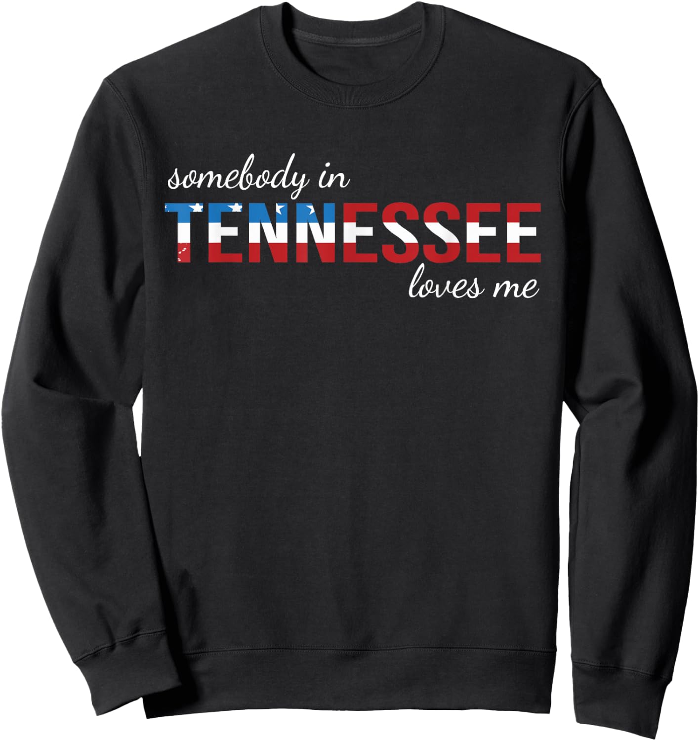 Somebody In Tennessee Loves Me Someone in TN Souvenir Sweatshirt - Sweatshirt | Black