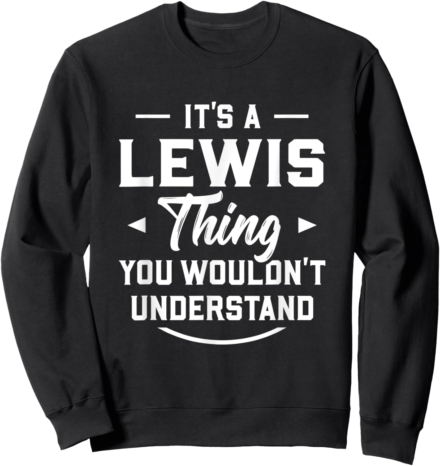 It's A Lewis Thing You Wouldn't Understand - Name Surname Sweatshirt - Sweatshirt | Black