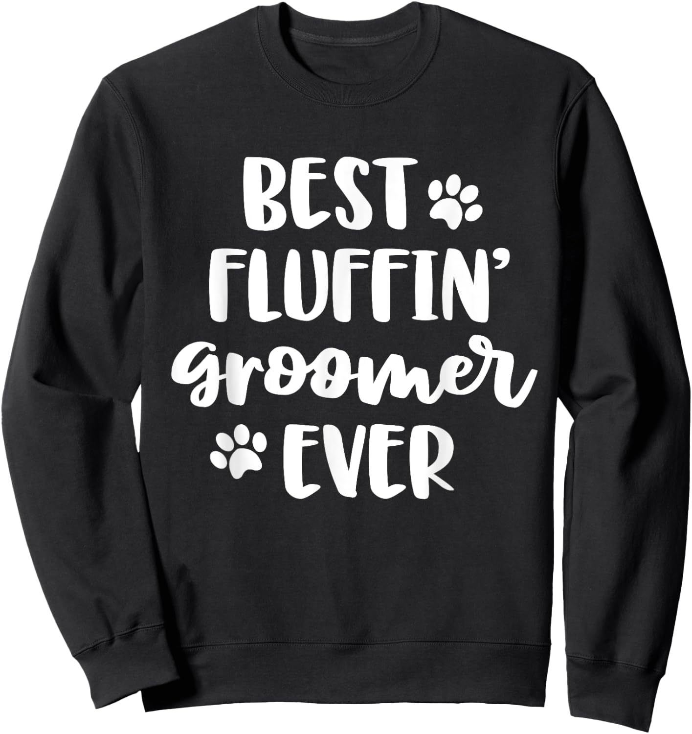 Funny Dog Grooming Gift Women Best Fluffin' Groomer Ever Sweatshirt - Sweatshirt | Black