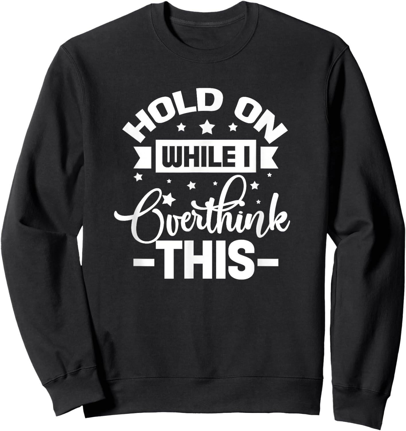 Hold On While I Overthink This Funny Anxious Overthinker Sweatshirt - Sweatshirt | Black