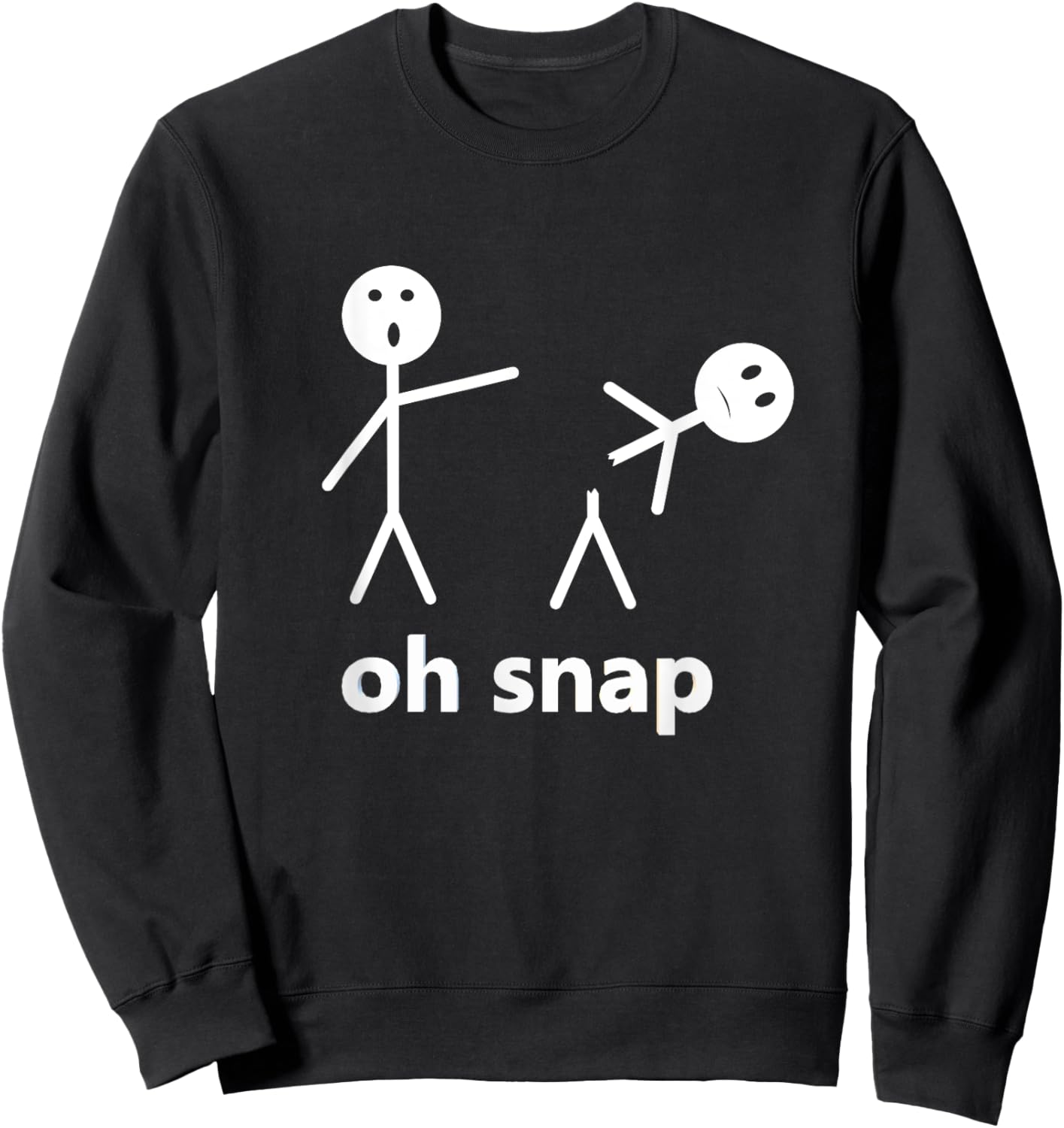 Oh Snap Funny Stick Figure Hilarious Sarcastic Humor Saying Sweatshirt - Sweatshirt | Black