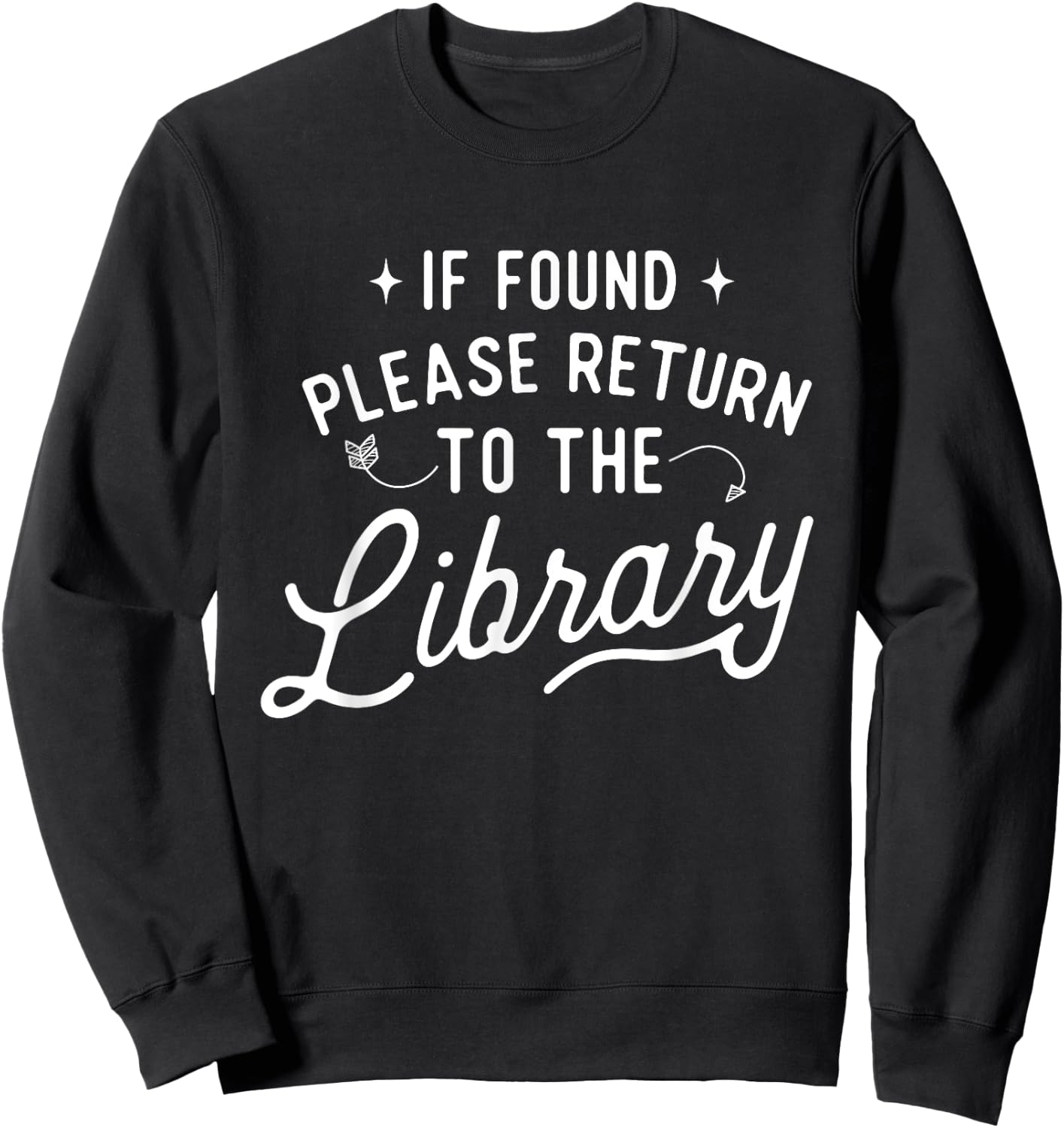 Book Lover Shirts If Found Please Return To The Library - Librarian Bookworm Sweatshirt - Sweatshirt | Black