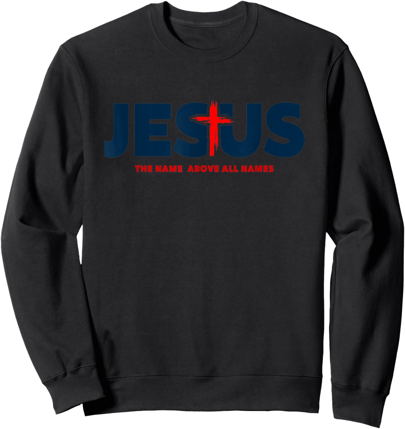 The Name Above All Names Jesus Christian Cross Faith Sweatshirt - Sweatshirt | Black