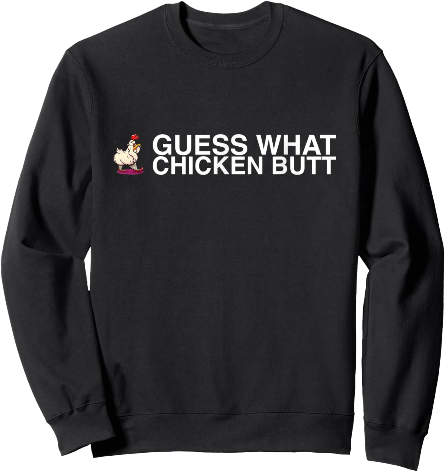 Guess What Chicken Butt Sweatshirt - Sweatshirt | Black