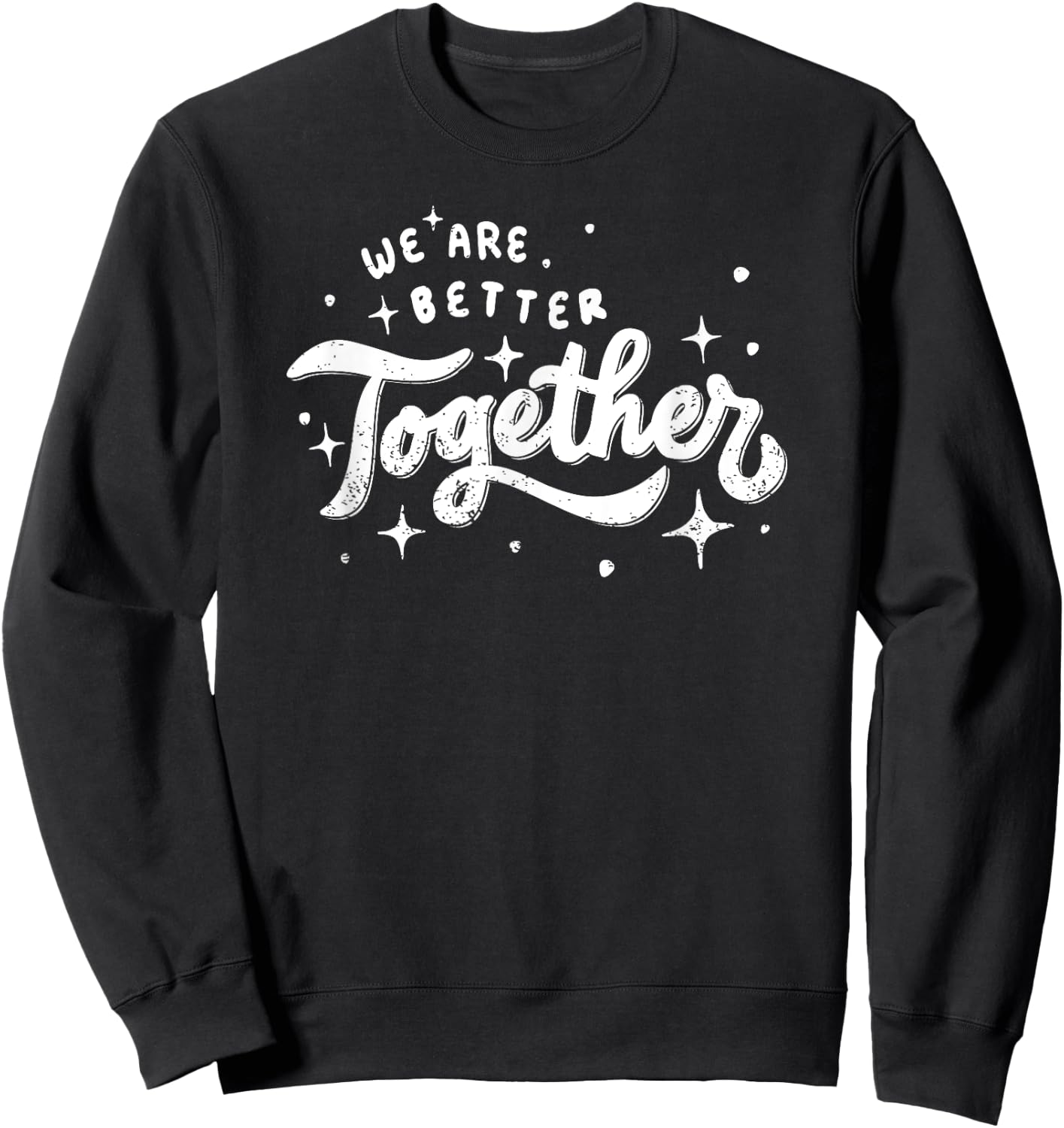 We Are Better Together Sweatshirt - Sweatshirt | Black