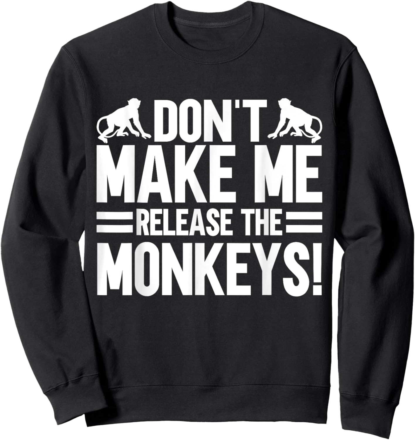 Dont make me release the Monkeys Sweatshirt - Sweatshirt | Black