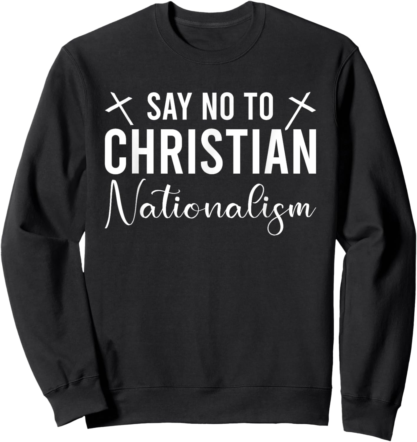 Say No To Christian Nationalism Sweatshirt - Sweatshirt | Black