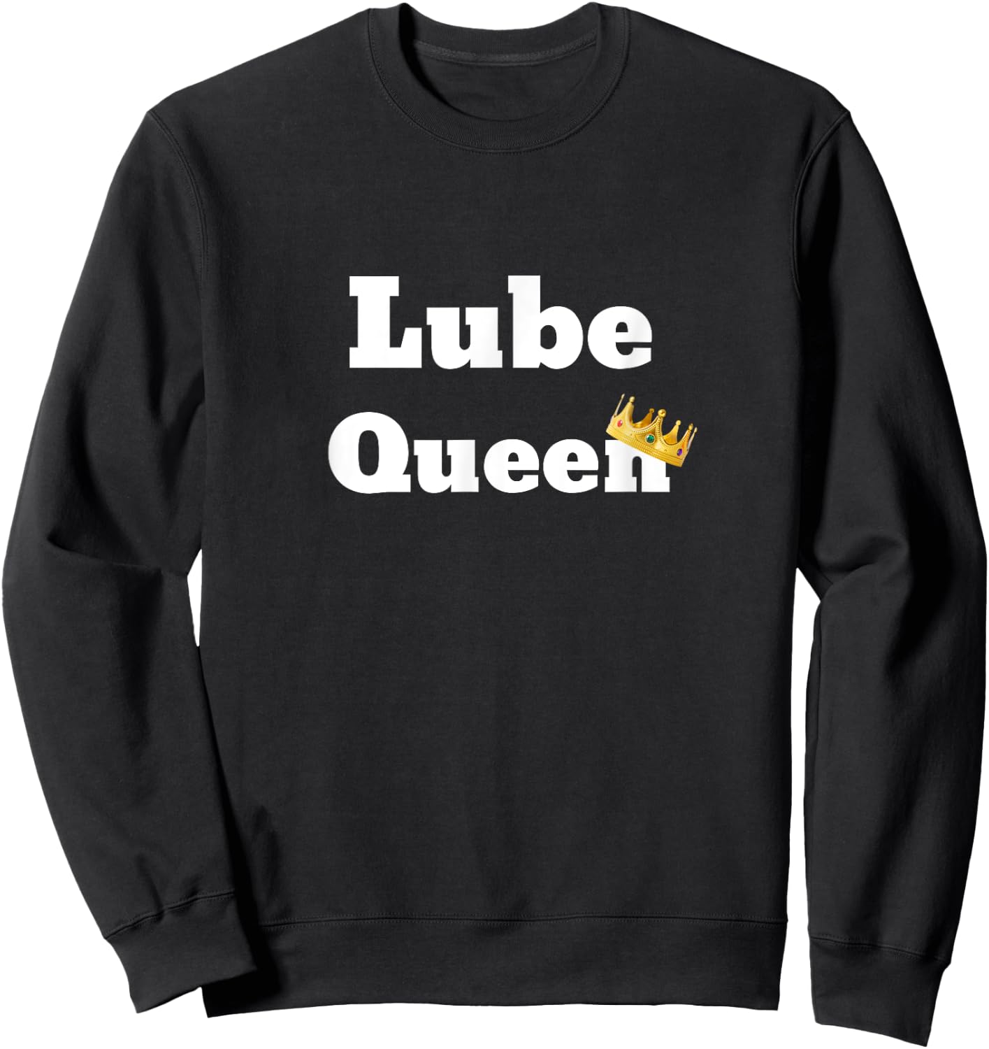 Fun Graphic- Lube Queen Sweatshirt - Sweatshirt | Black