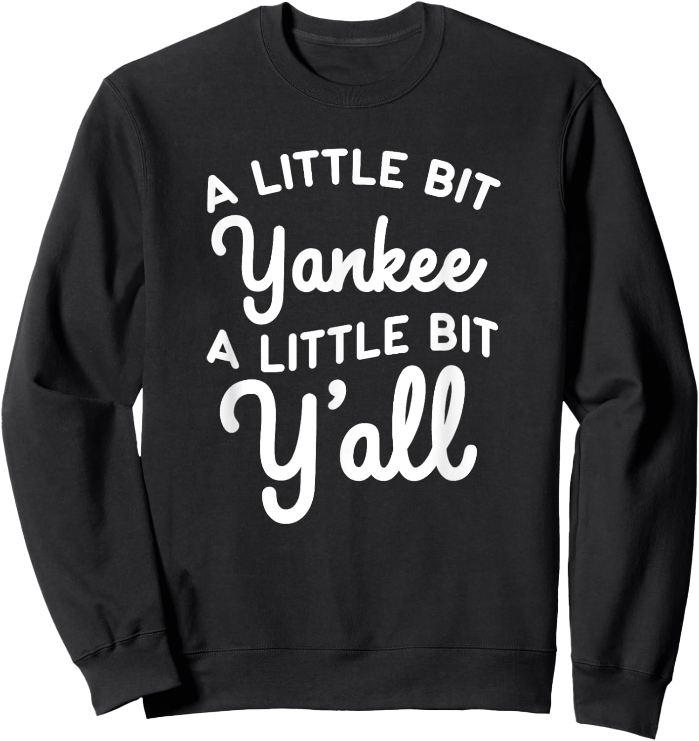 Funny Little Bit Yankee Y'all Northerners Living in South Sweatshirt - Sweatshirt | Black
