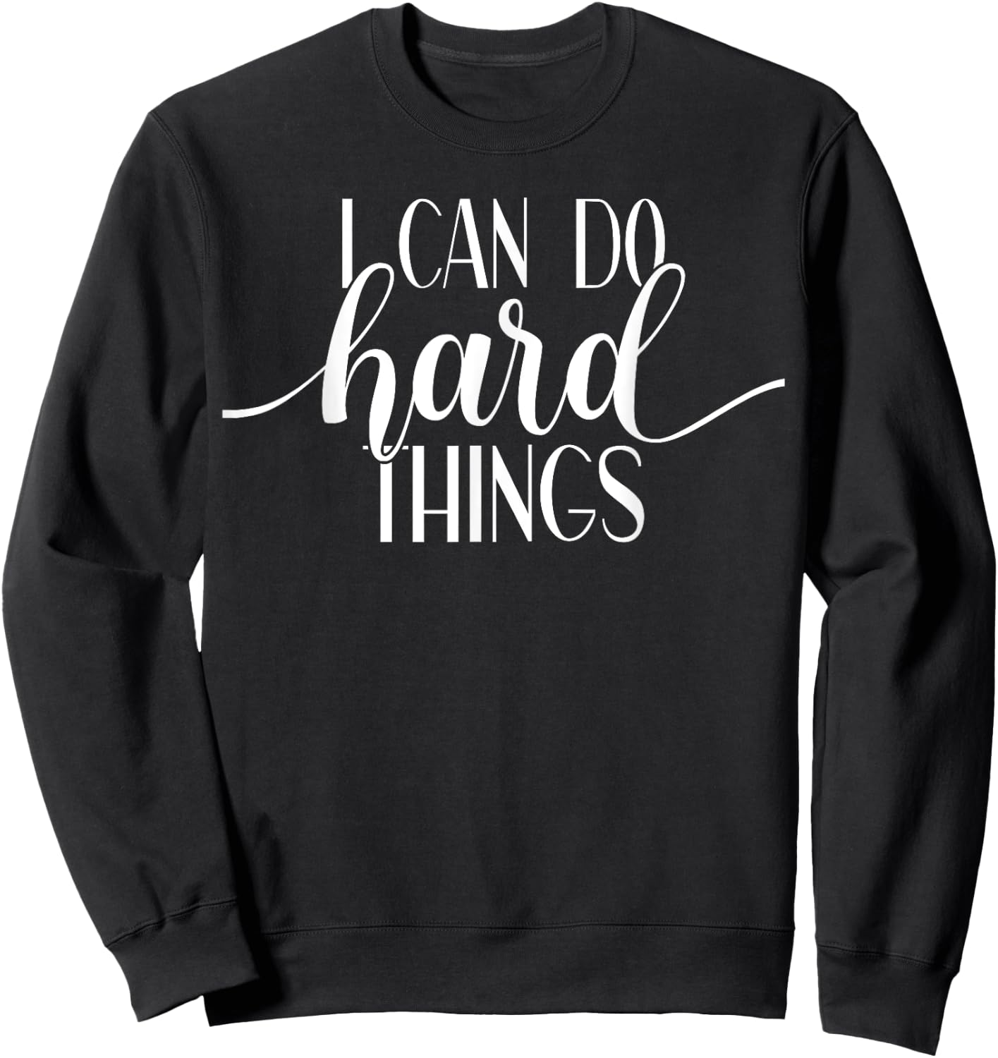 I Can Do Hard Things Gym Motivation Fitness Inspirational Sweatshirt - Sweatshirt | Black