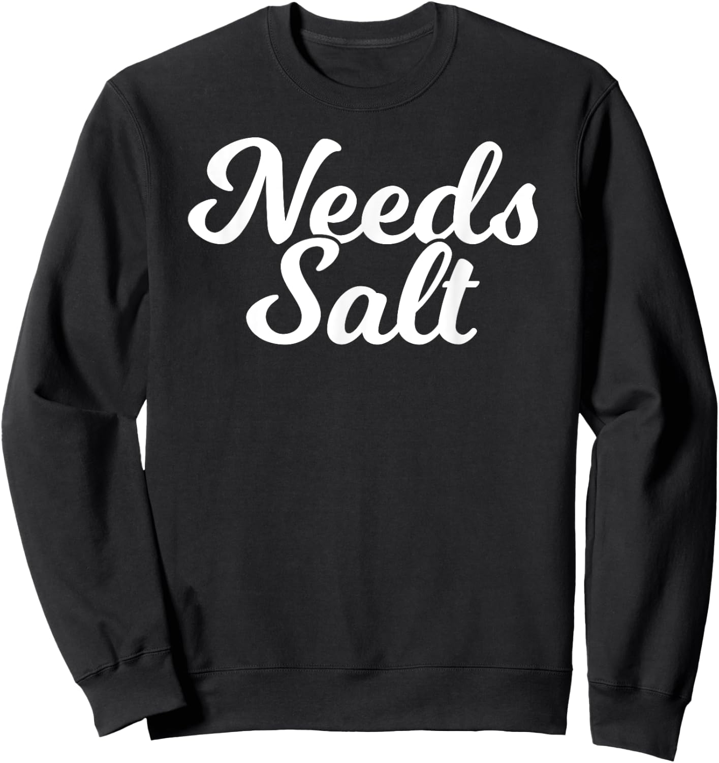 Needs Salt Funny Food Chef Cooking Sweatshirt - Sweatshirt | Black