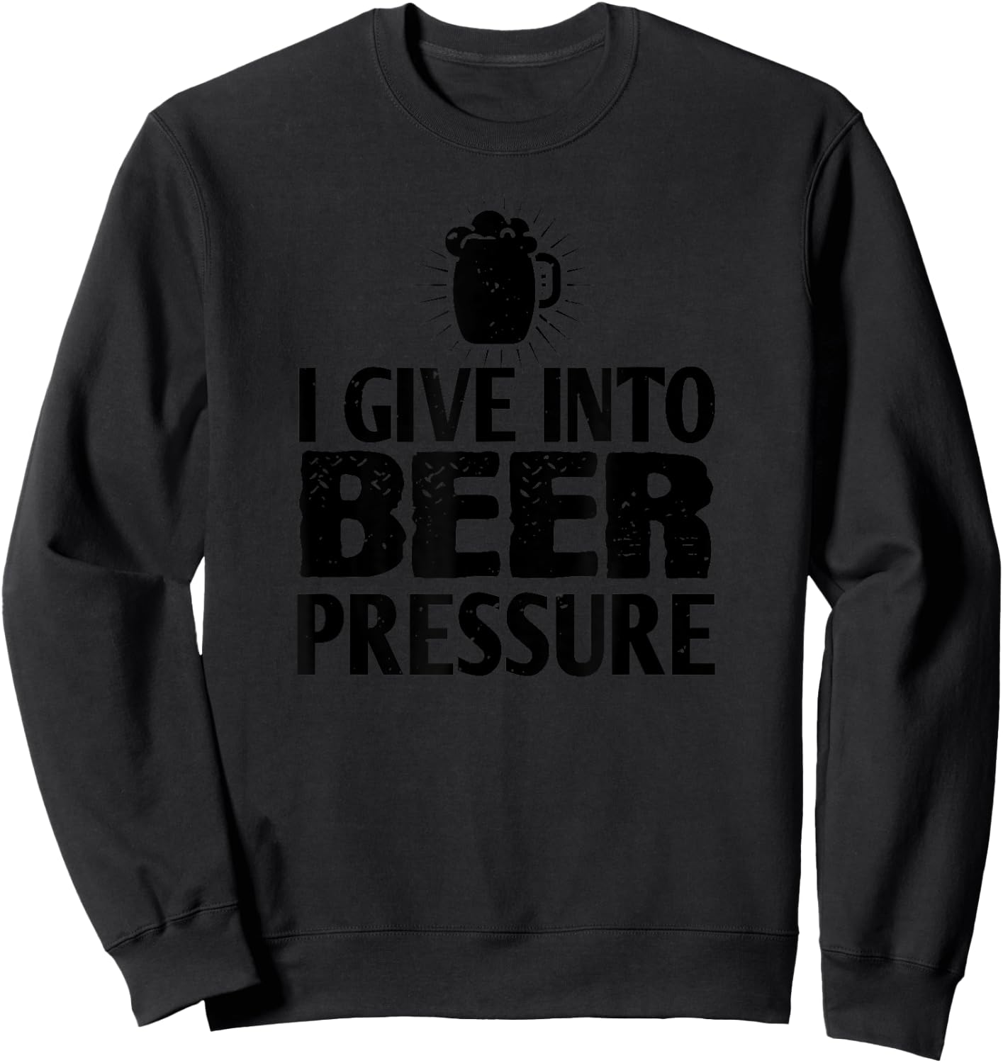 Beer Lover Funny - I Give Into Beer Pressure Sweatshirt - Sweatshirt | Black