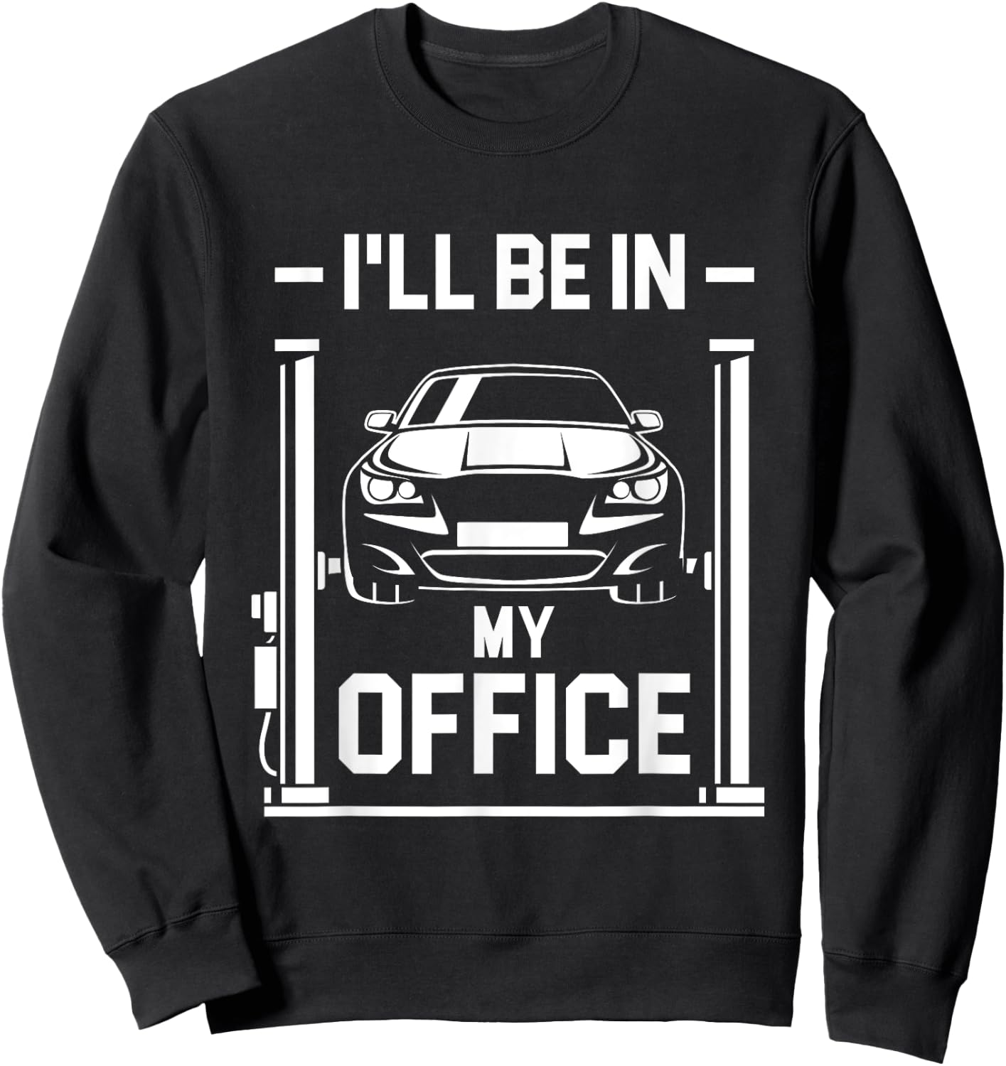 I'll Be In My Office - Funny Car Mechanic Gift Sweatshirt - Sweatshirt | Black