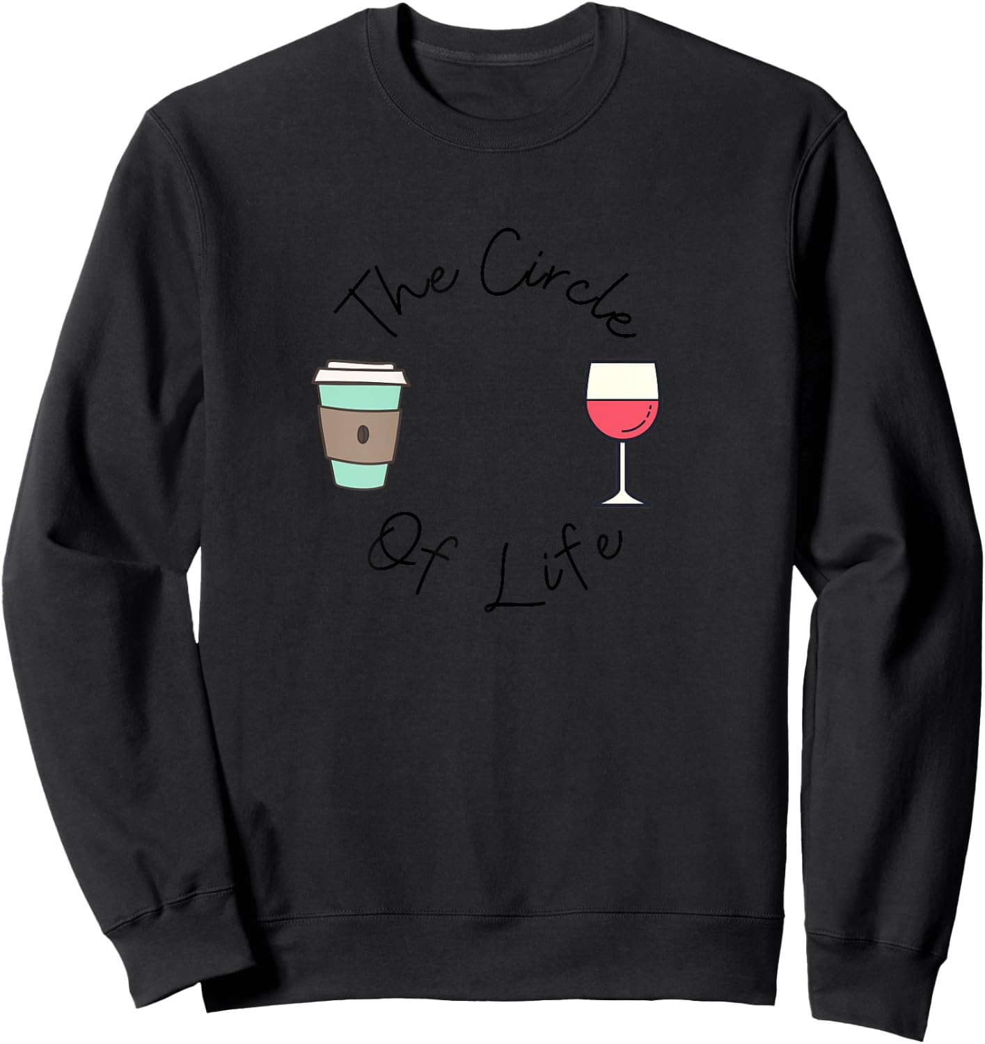 Funny Witty Circle of Life Wine and Coffee Mom Sweatshirt - Sweatshirt | Black