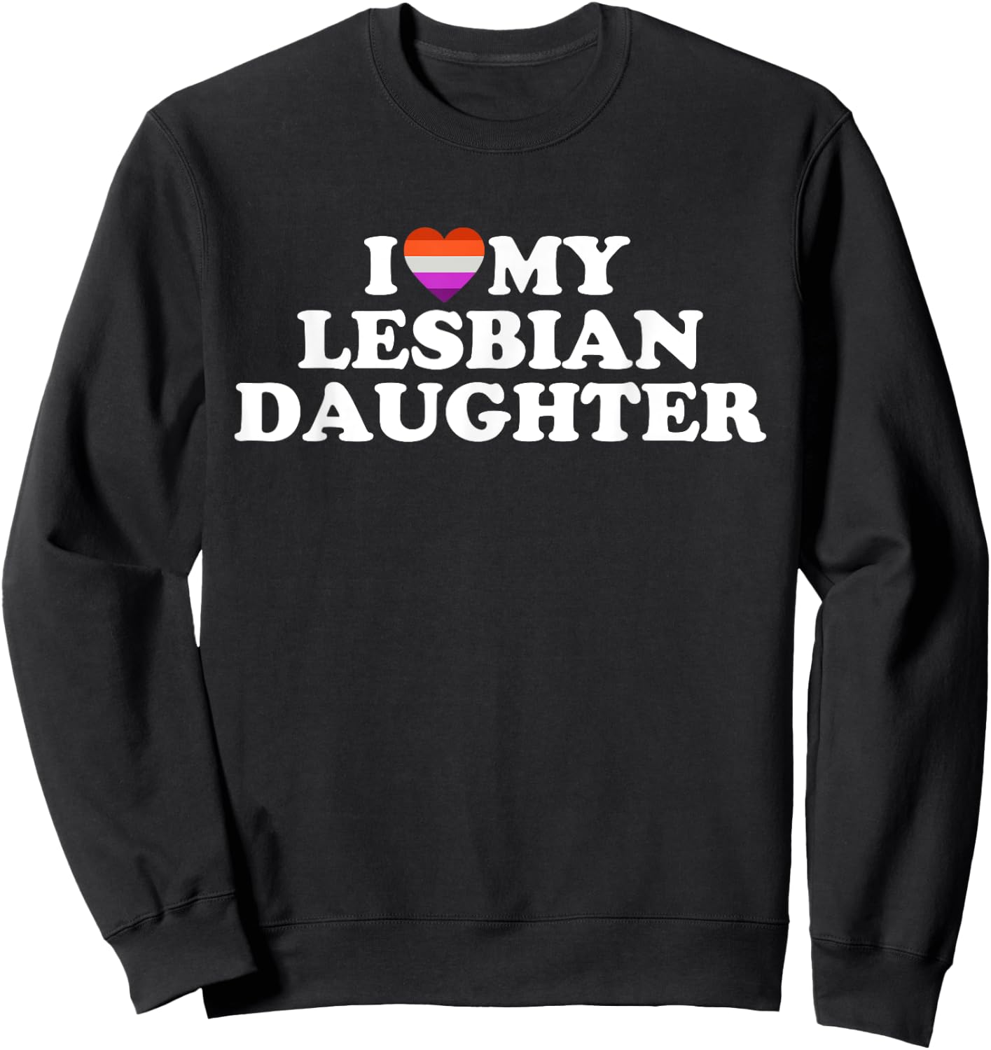I Love My Lesbian Daughter Sweatshirt - Sweatshirt | Black