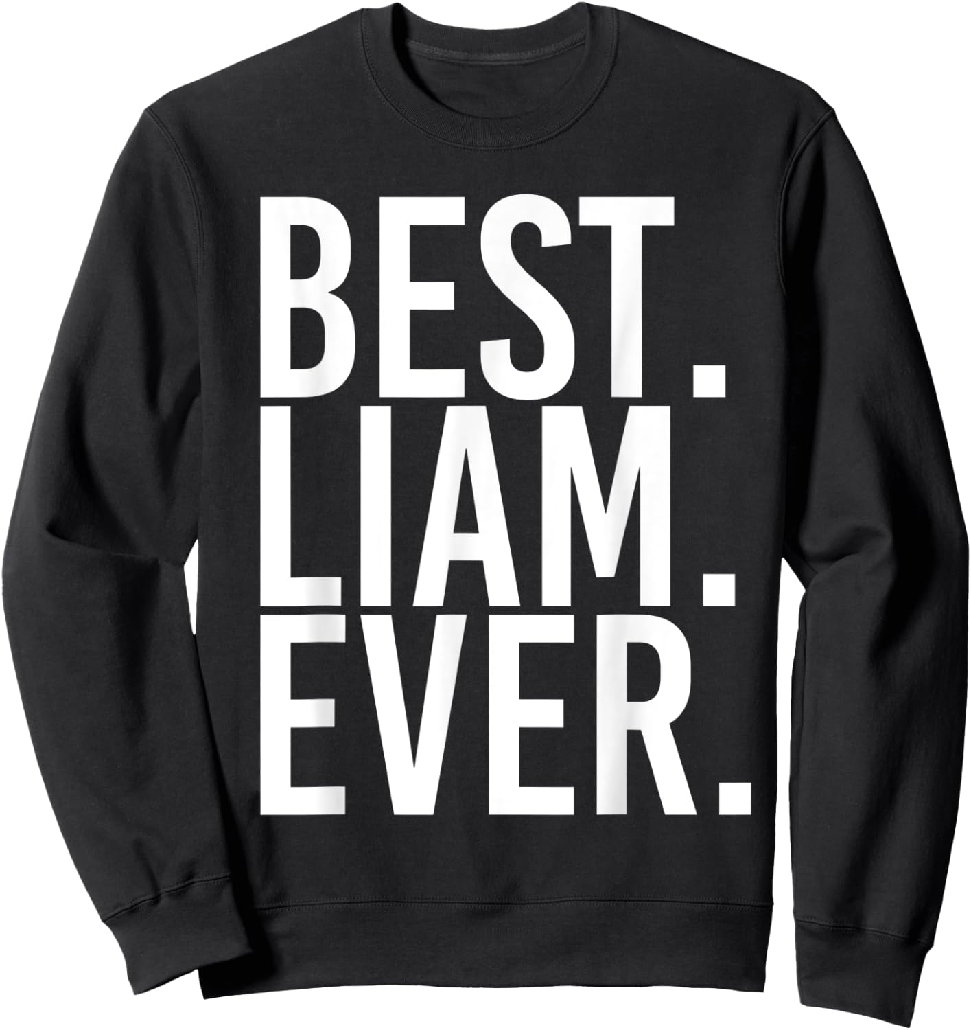 BEST. LIAM. EVER. Funny Personalized Name Joke Gift Sweatshirt - Sweatshirt | Black