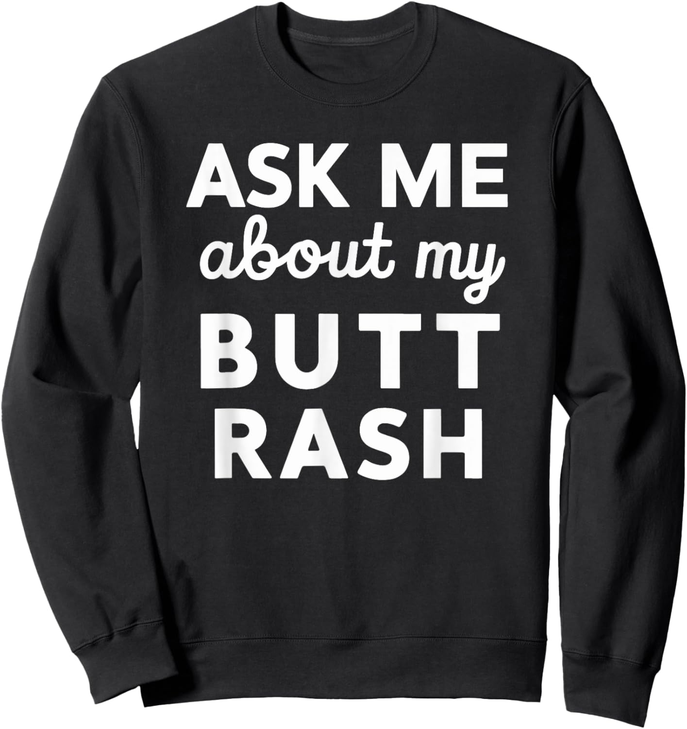 White Trash Party Attire Men Ask Me About My Butt Rash Sweatshirt - Sweatshirt | Black