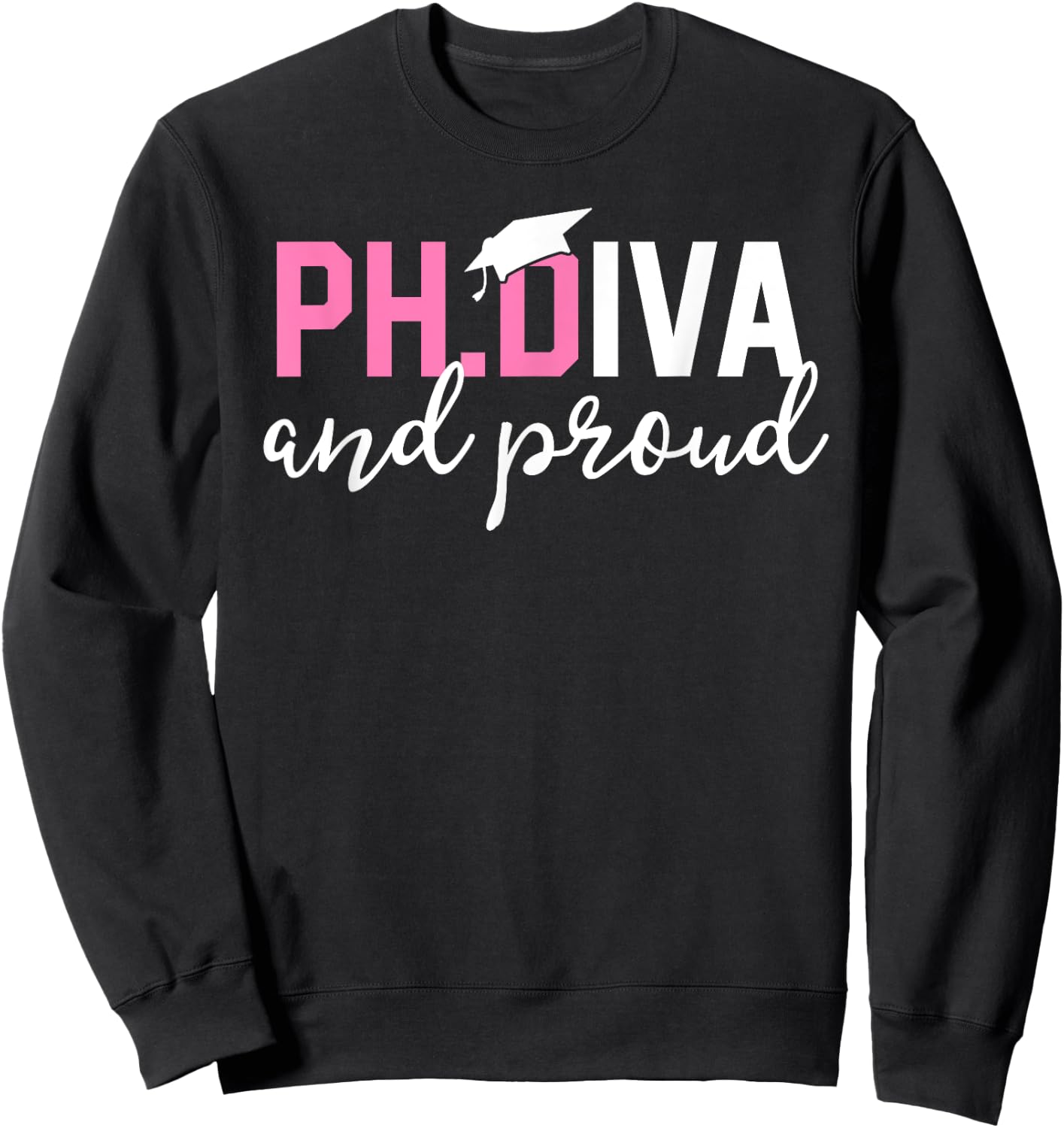 Funny PhD Student Graduate Gift Ph.D Diva and Proud Sweatshirt - Sweatshirt | Black