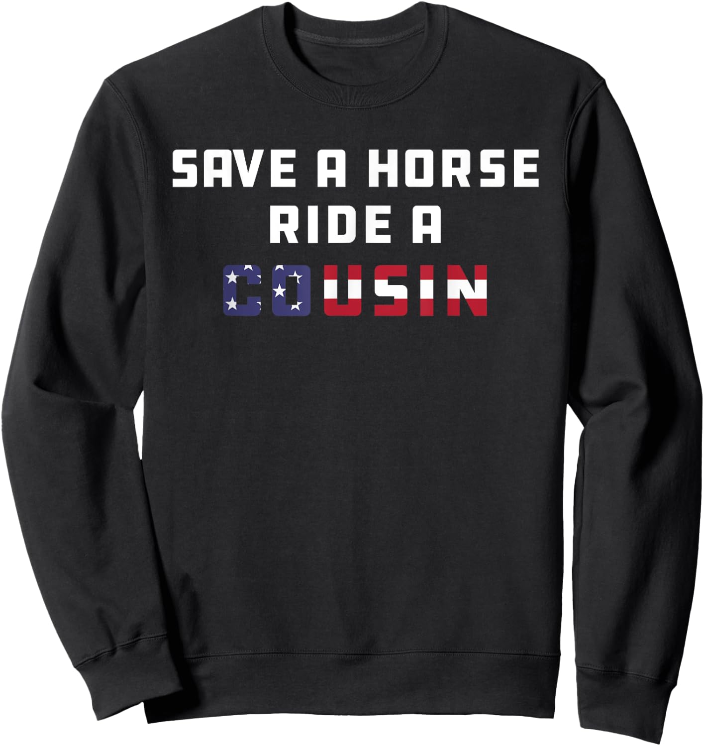 Save a Horse Ride A Cousin | Hillbilly Redneck July 4th Men Sweatshirt - Sweatshirt | Black