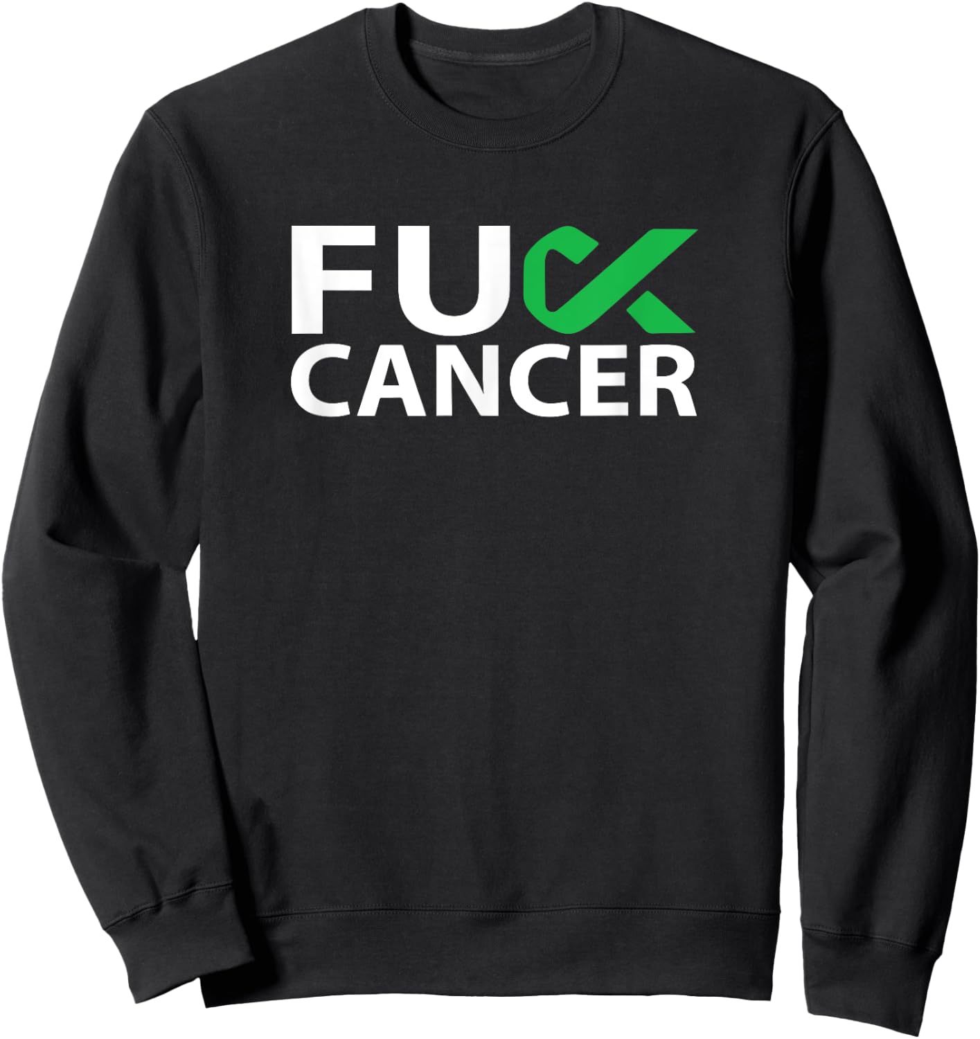 Fuck Liver Cancer F U FU Green Ribbon Cancer Awareness Sweatshirt - Sweatshirt | Black